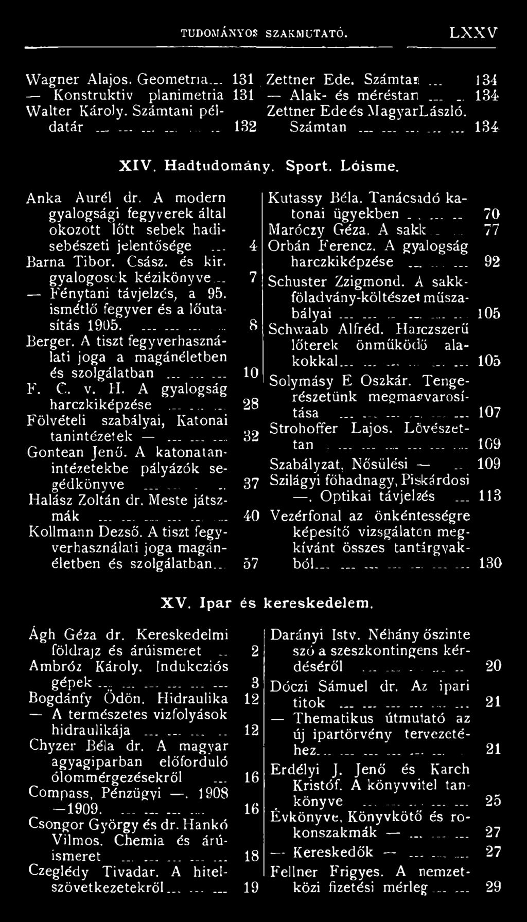 .. 7 Fénytani távjelzés, a 95. ismétlő fegyver és a lőutasítás 1905............. 8 Berger. A tiszt fegyverhasználati joga a magánéletben és szolgálatban...... 10 F. C. v. IT.