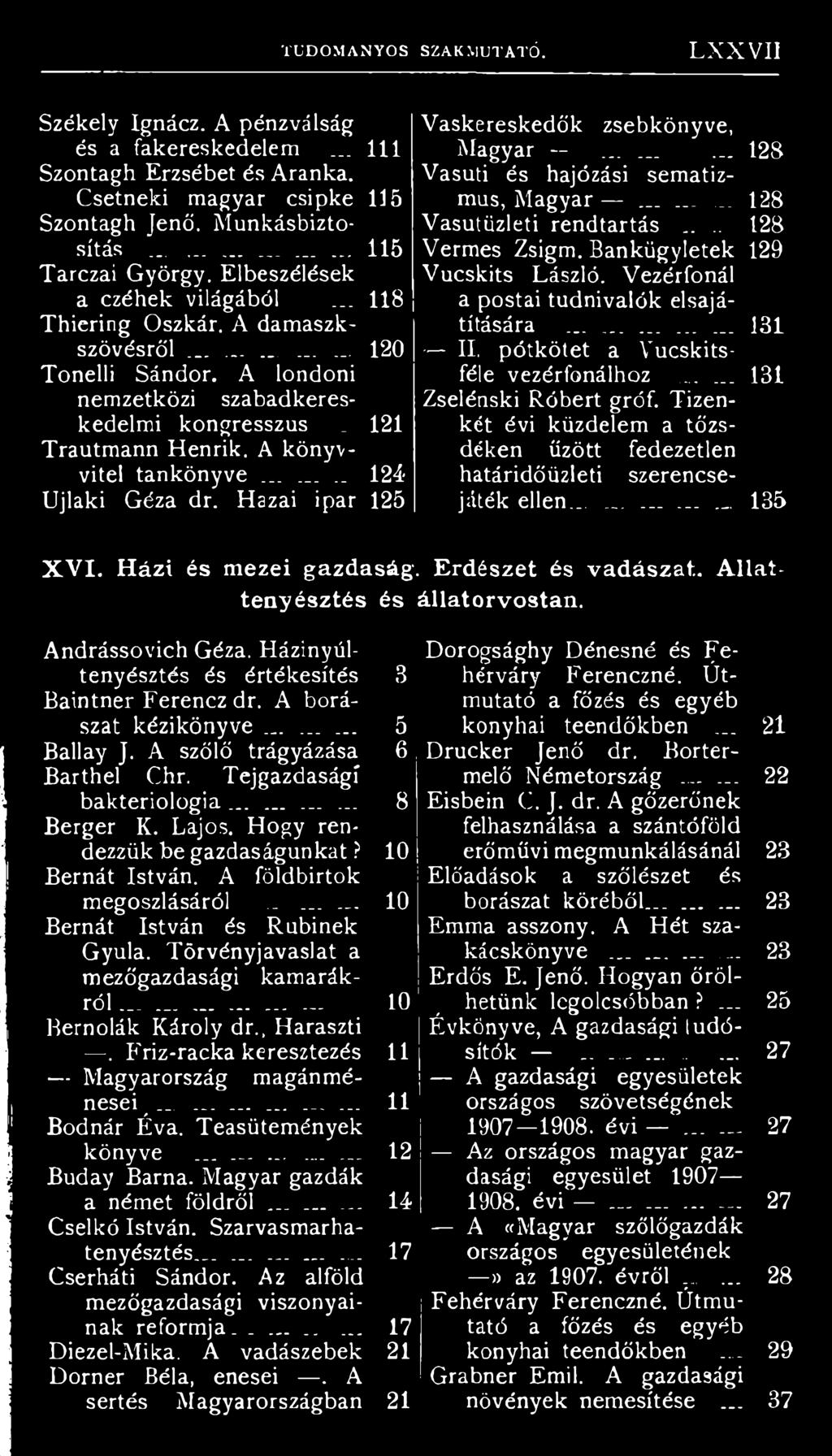 A könyvvitel tankönyve......._ 124 Újlaki Géza dr. Hazai ipar 125 Vaskereskedők zsebkönyve, Magyar --... _... 128 Vasúti és hajózási sematizmus, Magyar......... 128 Vasutüzleti rendtartás _.