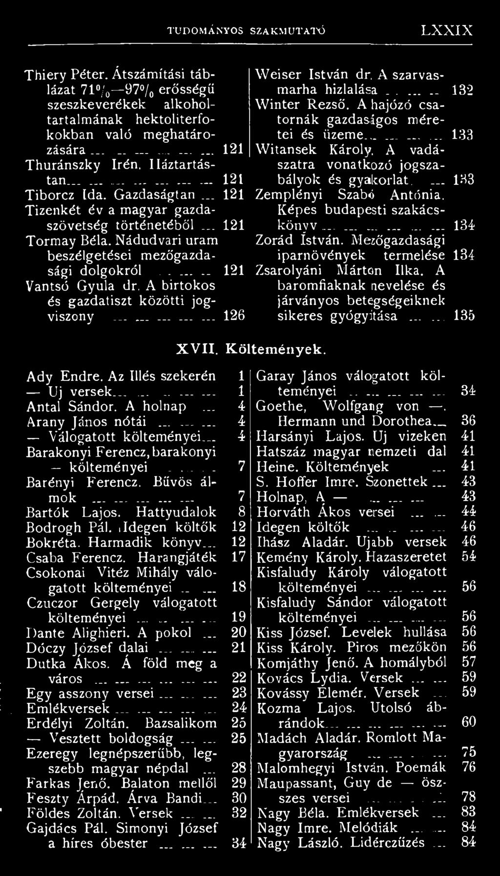 .. 121 Vantsó Gyula dr. A birtokos és gazdatiszt közötti jogviszony... _......... 126 XVII. Ady Endre. Az Illés szekerén 1 Uj versek.............. 1 Antal Sándor. A holnap... 4 Arany János nótái.