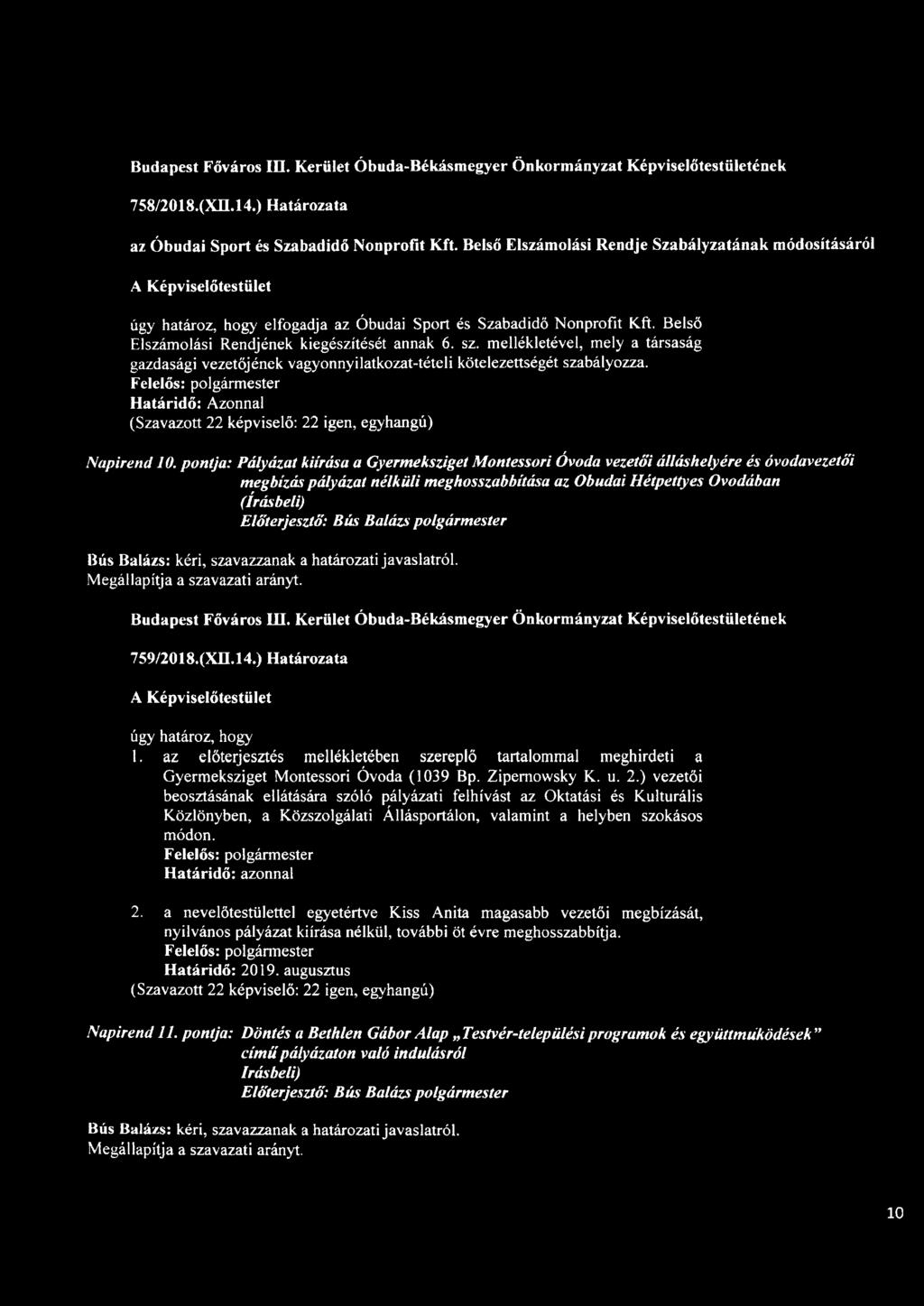 mellékletével, mely a társaság gazdasági vezetőjének vagyonnyilatkozat-tételi kötelezettségét szabályozza. Felelős: polgármester Határidő: Azonnal Napirend 10.