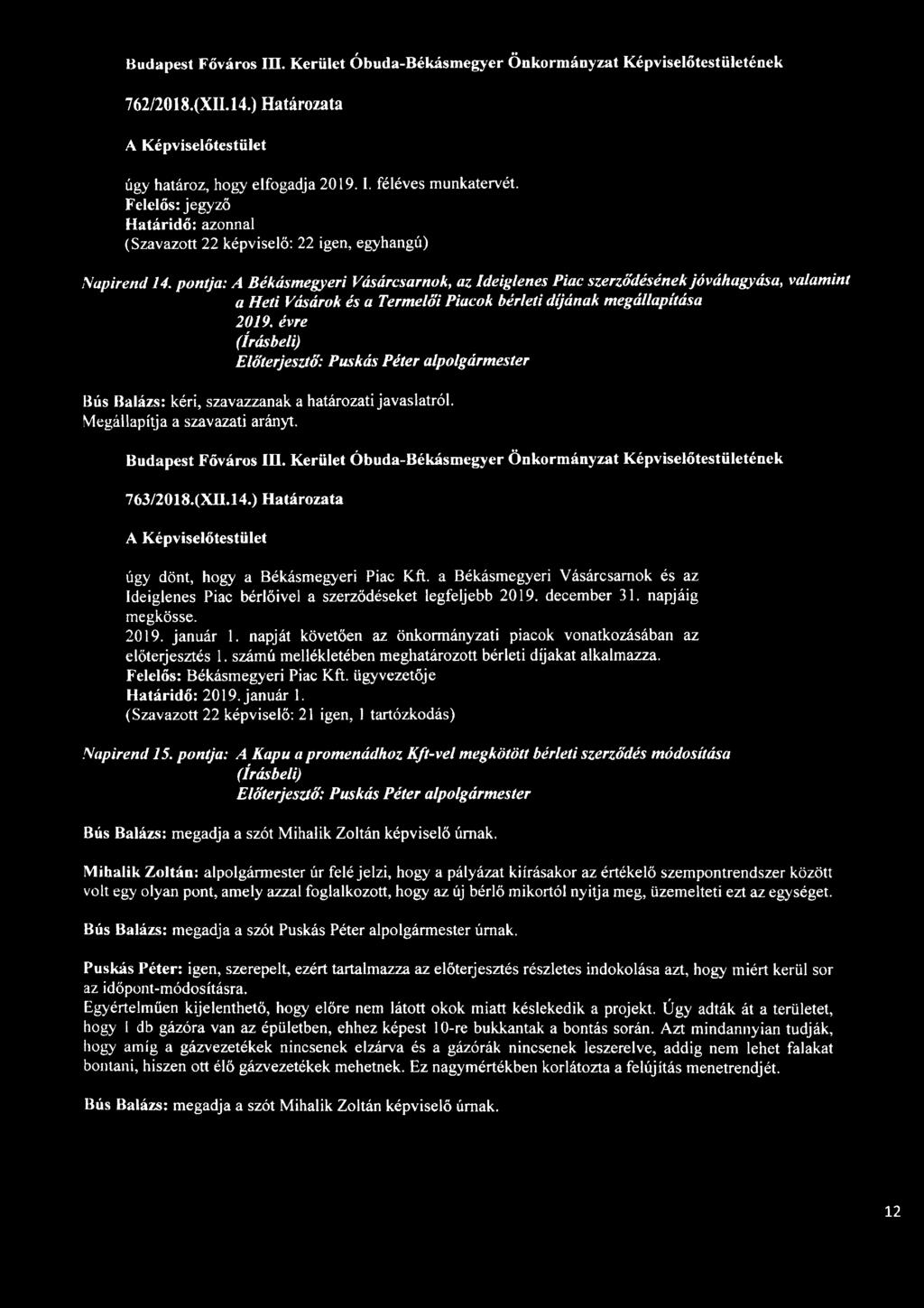 Kerület Óbuda-Békásmegyer Önkormányzat Képviselőtestületének 763/2018.(XH.14.) Határozata úgy dönt, hogy a Békásmegyeri Piac Kft.