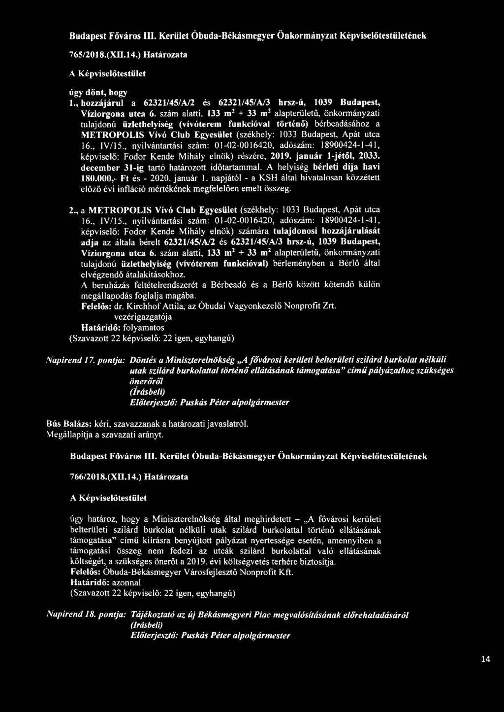 szám alatti, 133 m2 + 33 m2 alapterületű, önkormányzati tulajdonú üzlethelyiség (vívóterem funkcióval történő) bérbeadásához a METROPOLIS Vívó Club Egyesület (székhely: 1033 Budapest, Apát utca 16.
