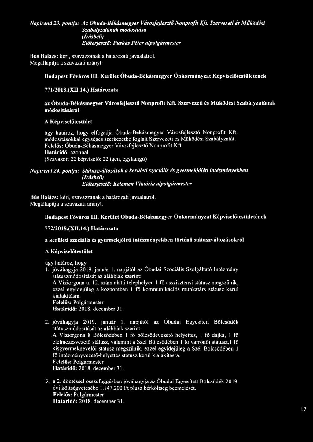 Szervezeti és Működési Szabályzatának módosításáról úgy határoz, hogy elfogadja Óbuda-Békásmegyer Városfejlesztő Nonprofit Kft.