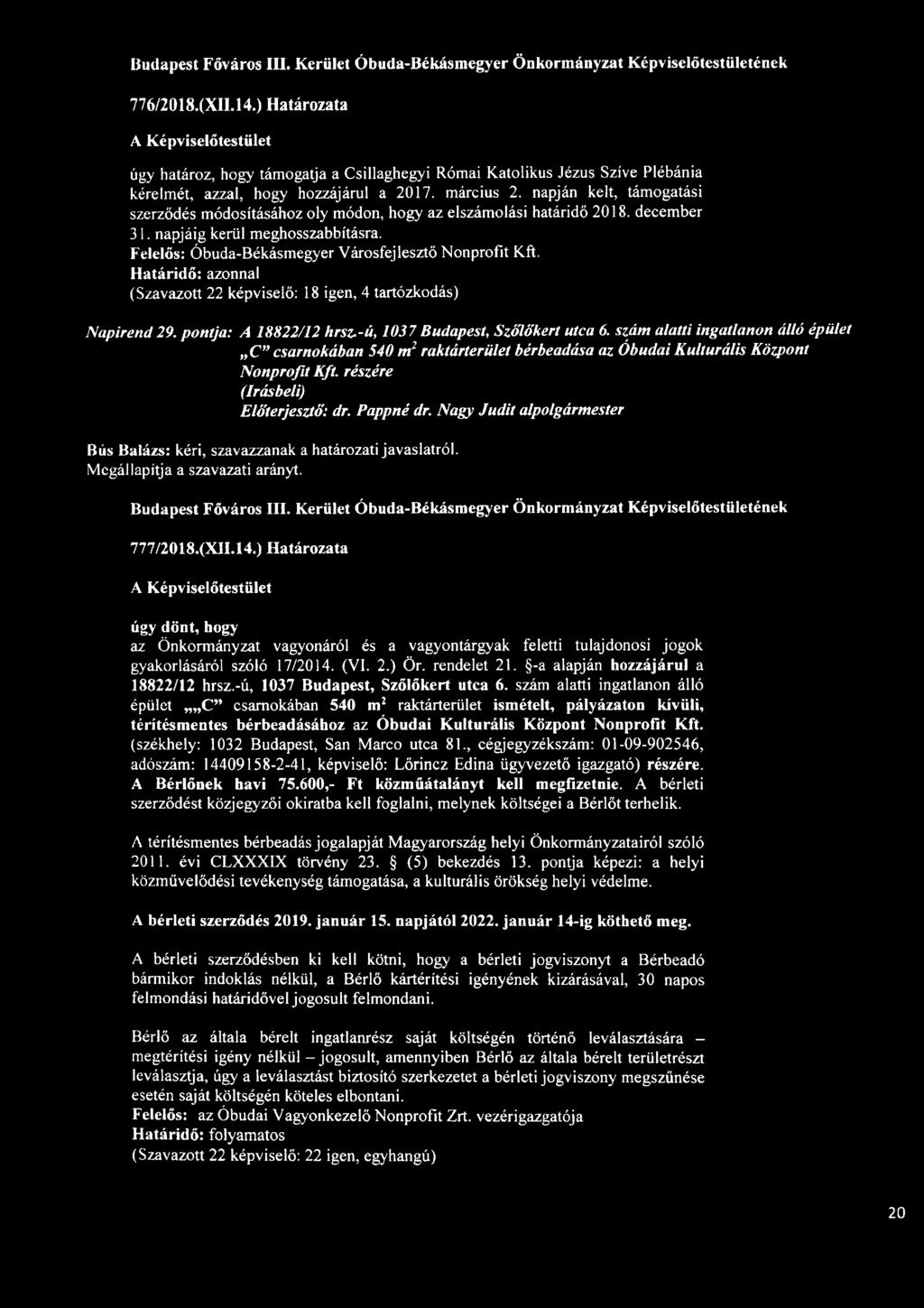 napján kelt, támogatási szerződés módosításához oly módon, hogy az elszámolási határidő 2018. december 31. napjáig kerül meghosszabbításra. Felelős: Óbuda-Békásmegyer Városfejlesztő Nonprofit Kft.