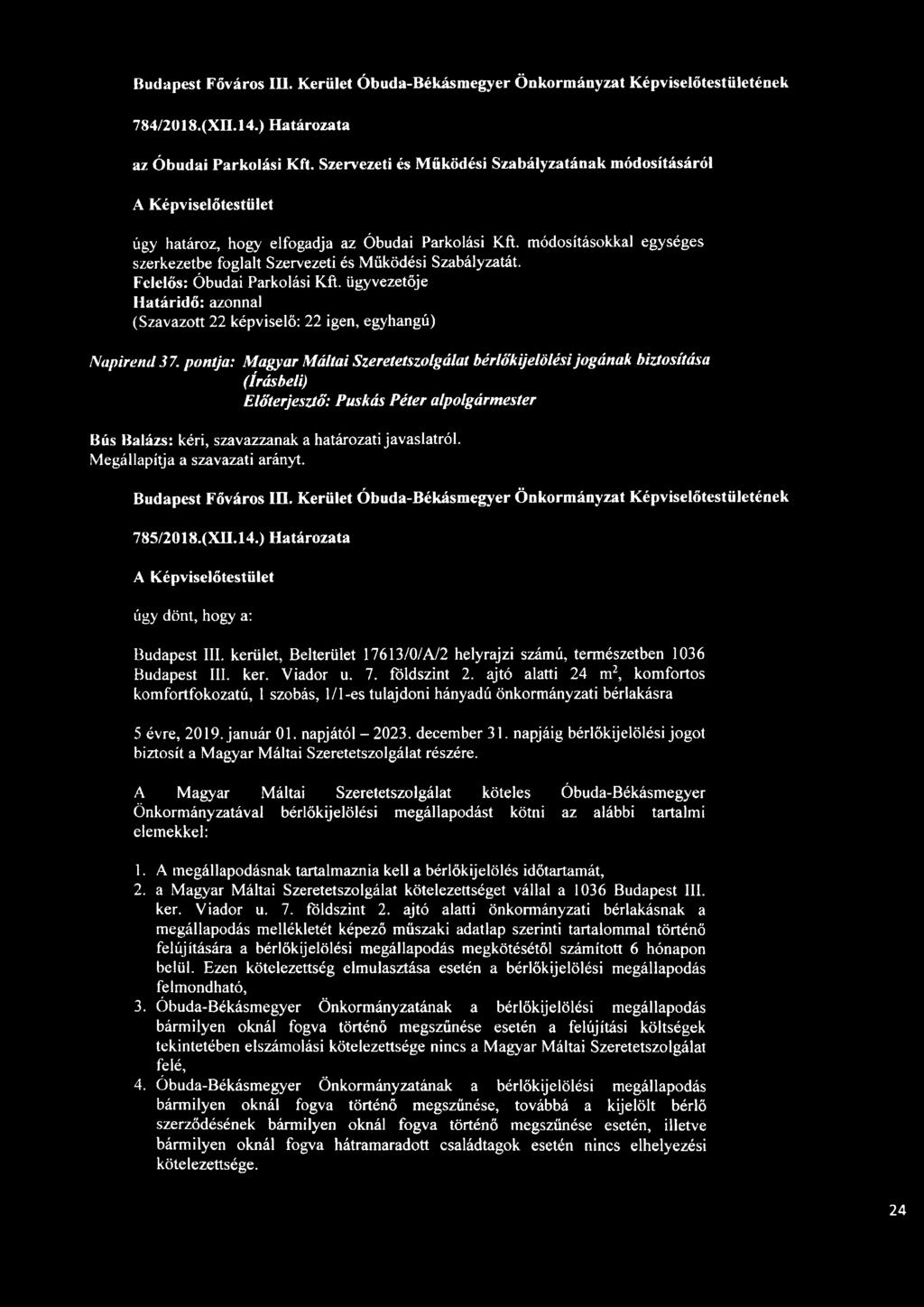 Felelős: Óbudai Parkolási Kft. ügyvezetője Napirend 37. pontja: Magyar Máltai Szeretetszolgálat bérlőkijelölési jogának biztosítása Budapest Főváros IH.