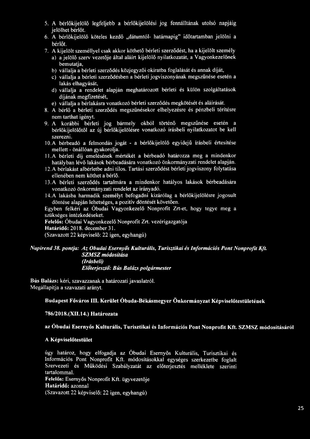 szerződés közjegyzői okiratba foglalását és annak díját, c) vállalja a bérleti szerződésben a bérleti jogviszonyának megszűnése esetén a lakás elhagyását, d) vállalja a rendelet alapján meghatározott