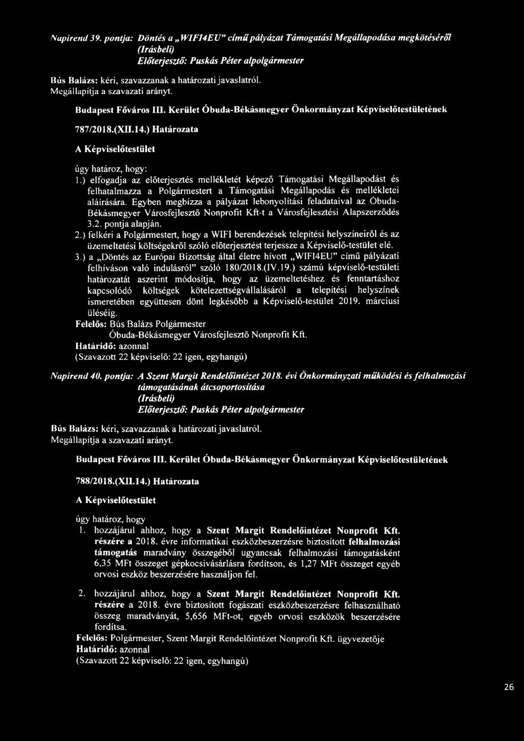 Egyben megbízza a pályázat lebonyolítási feladataival az Óbuda- Békásmegyer Városfejlesztő Nonprofit Kft-t a Városfejlesztési Alapszerződés 3.2. pontja alapján. 2.
