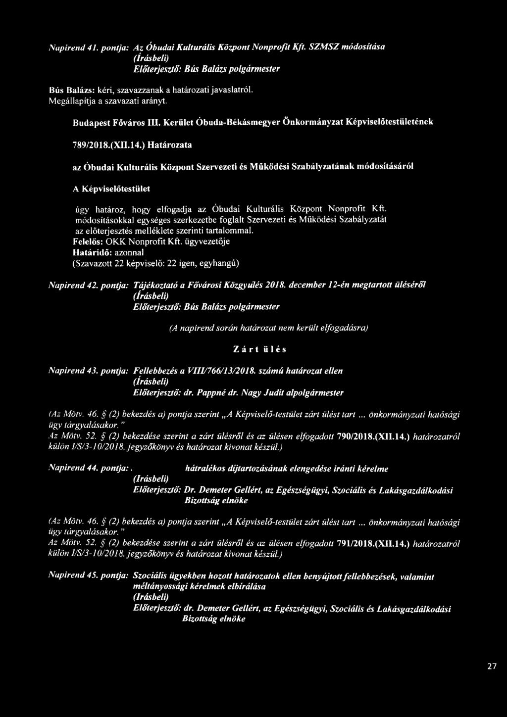 módosításokkal egységes szerkezetbe foglalt Szervezeti és Működési Szabályzatát az előterjesztés melléklete szerinti tartalommal. Felelős: OKK Nonprofit Kft. ügyvezetője Napirend 42.