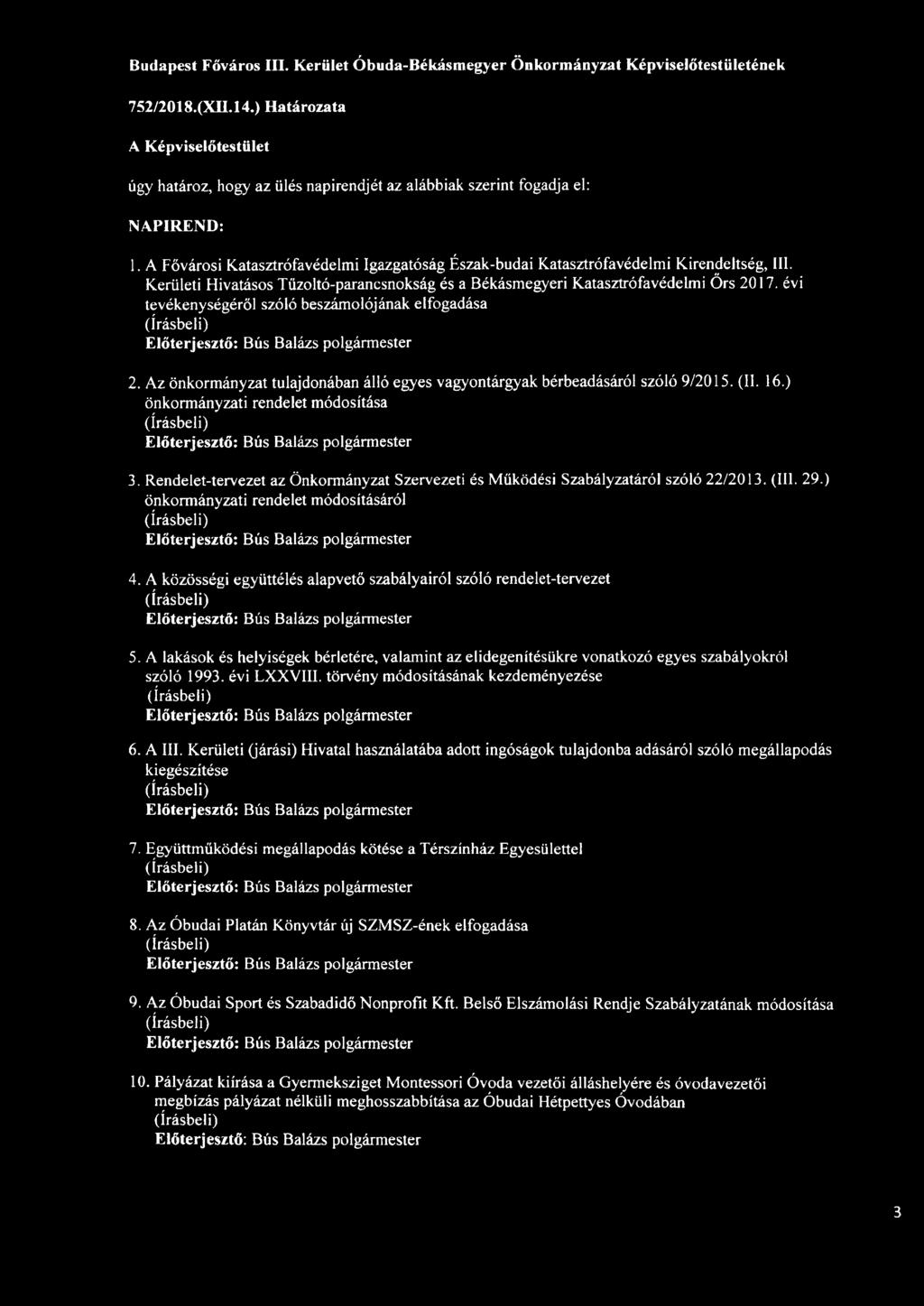 évi tevékenységéről szóló beszámolójának elfogadása 2. Az önkormányzat tulajdonában álló egyes vagyontárgyak bérbeadásáról szóló 9/2015. (II. 16.) önkormányzati rendelet módosítása 3.