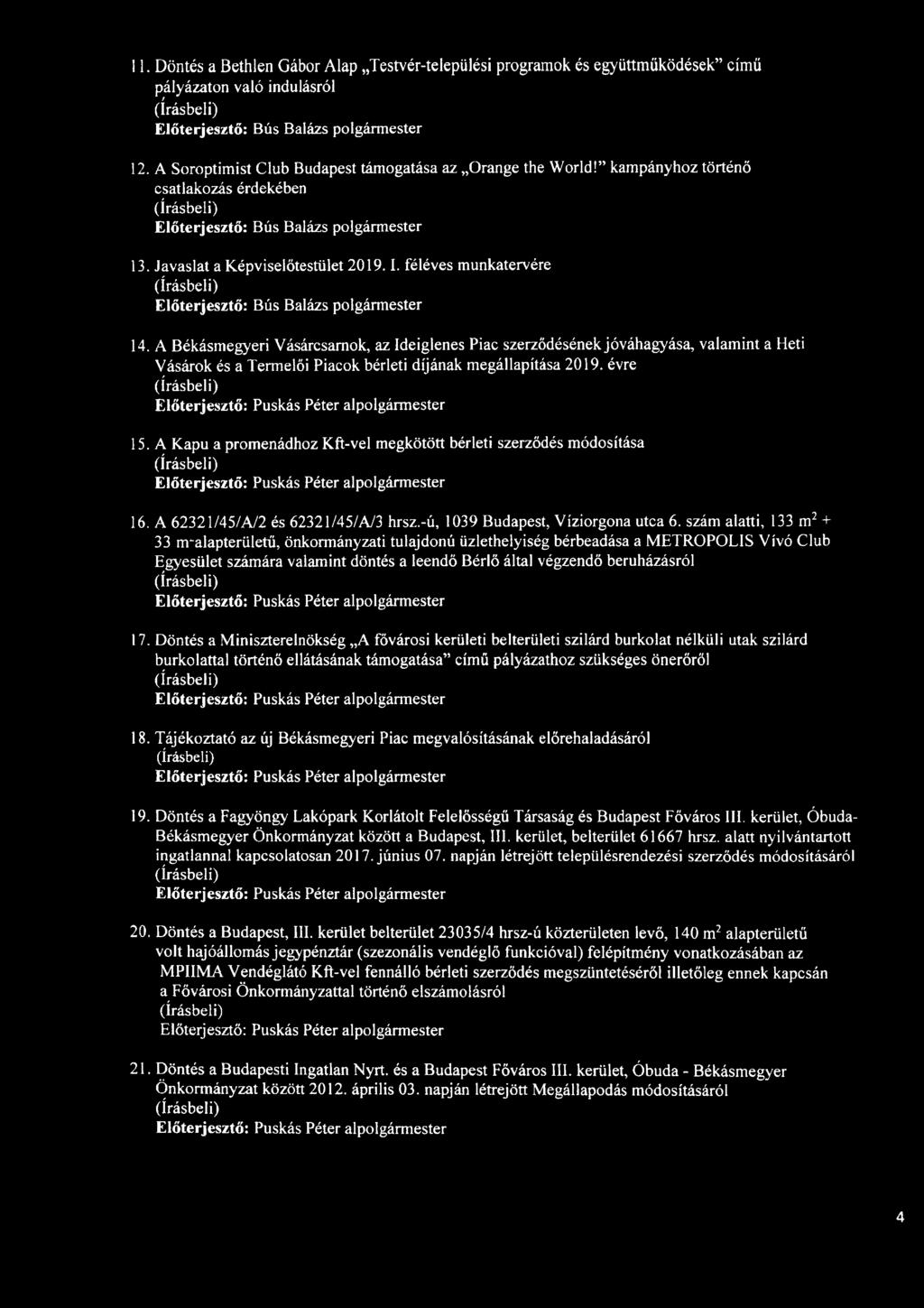 A Békásmegyeri Vásárcsarnok, az Ideiglenes Piac szerződésének jóváhagyása, valamint a Heti Vásárok és a Termelői Piacok bérleti díjának megállapítása 2019. évre 15.