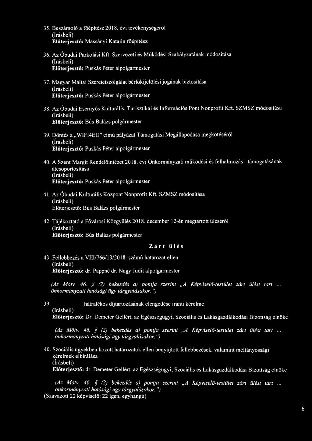 Döntés a WIFI4EU című pályázat Támogatási Megállapodása megkötéséről 40. A Szent Margit Rendelőintézet 2018. évi Önkormányzati működési és felhalmozási támogatásának átcsoportosítása 41.