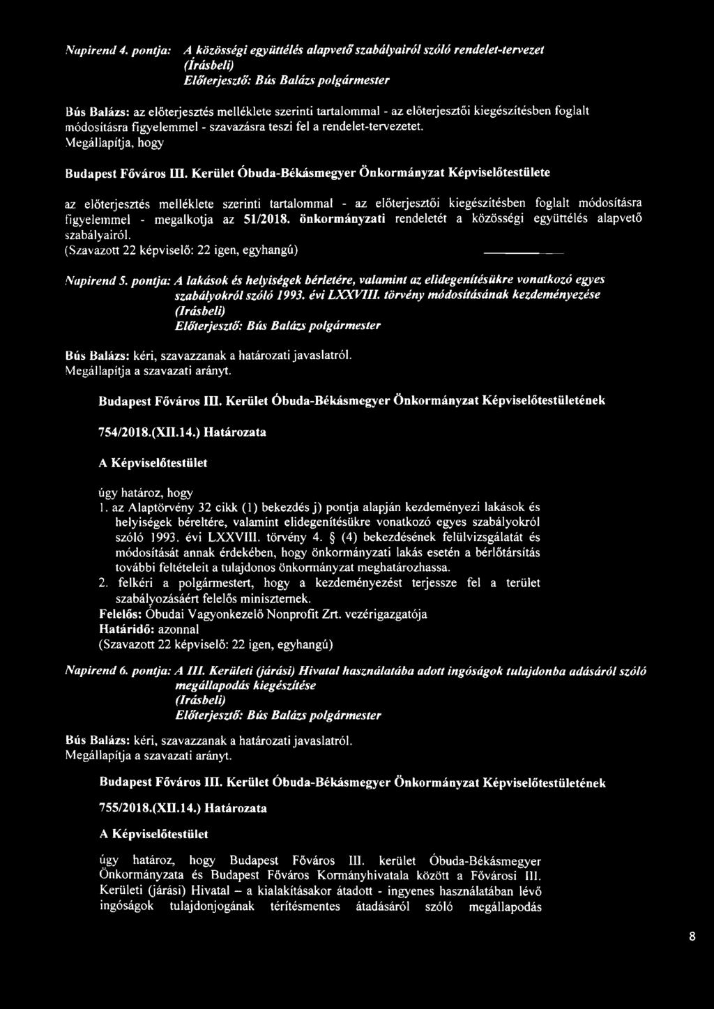 figyelemmel - szavazásra teszi fel a rendelet-tervezetet. Megállapítja, hogy Budapest Főváros III.