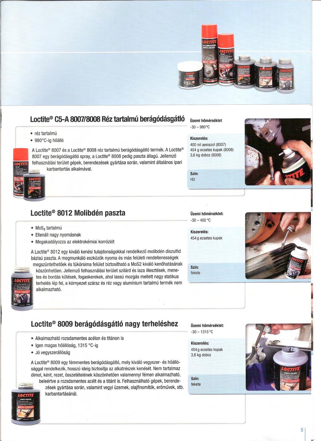 I Loctite C5-A 8007/8008 Réz tartalmú réz tartal mú f I 980 C-ig hoálló A Loctite 8007 és a Loctite 8008 réz tartalmú termék. A Loctite 8007 egy spray a Loctite 8008 pedig paszta állagú.