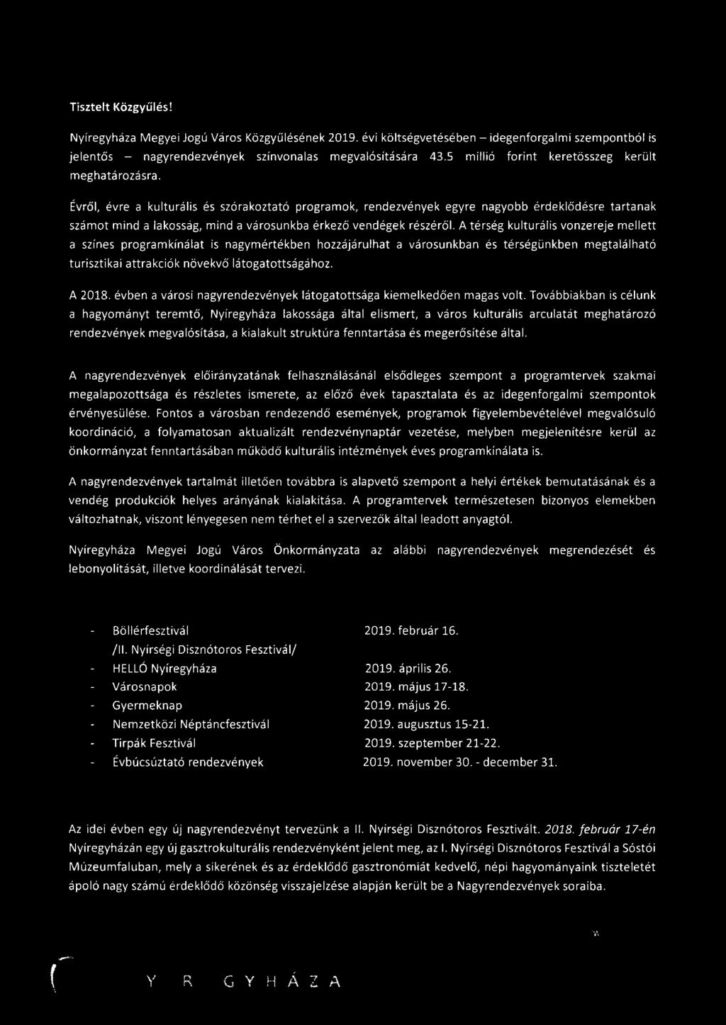 Évről, évre a kulturális és szórakoztató programok, rendezvények egyre nagyobb érdeklődésre tartanak számot mind a lakosság, mind a városunkba érkező vendégek részéről.