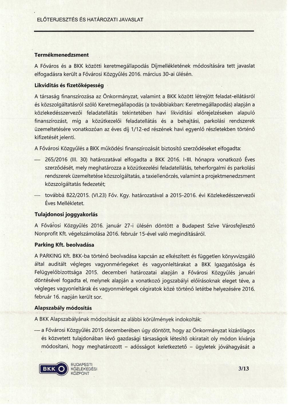 Termékmenedzsment A Főváros és a BKK közötti keretmegállapodás Dijmellékletének módosítására tett javaslat elfogadásra került a Fővárosi Közgyűlés 2016. március 30-ai ülésén.