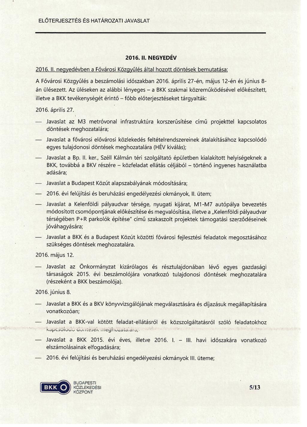 2016. II. NEGYEDÉV 2016. II. negyedévben a Fővárosi Közgyűlés által hozott döntések bemutatása: A Fővárosi Közgyűlés a beszámolási időszakban 2016.