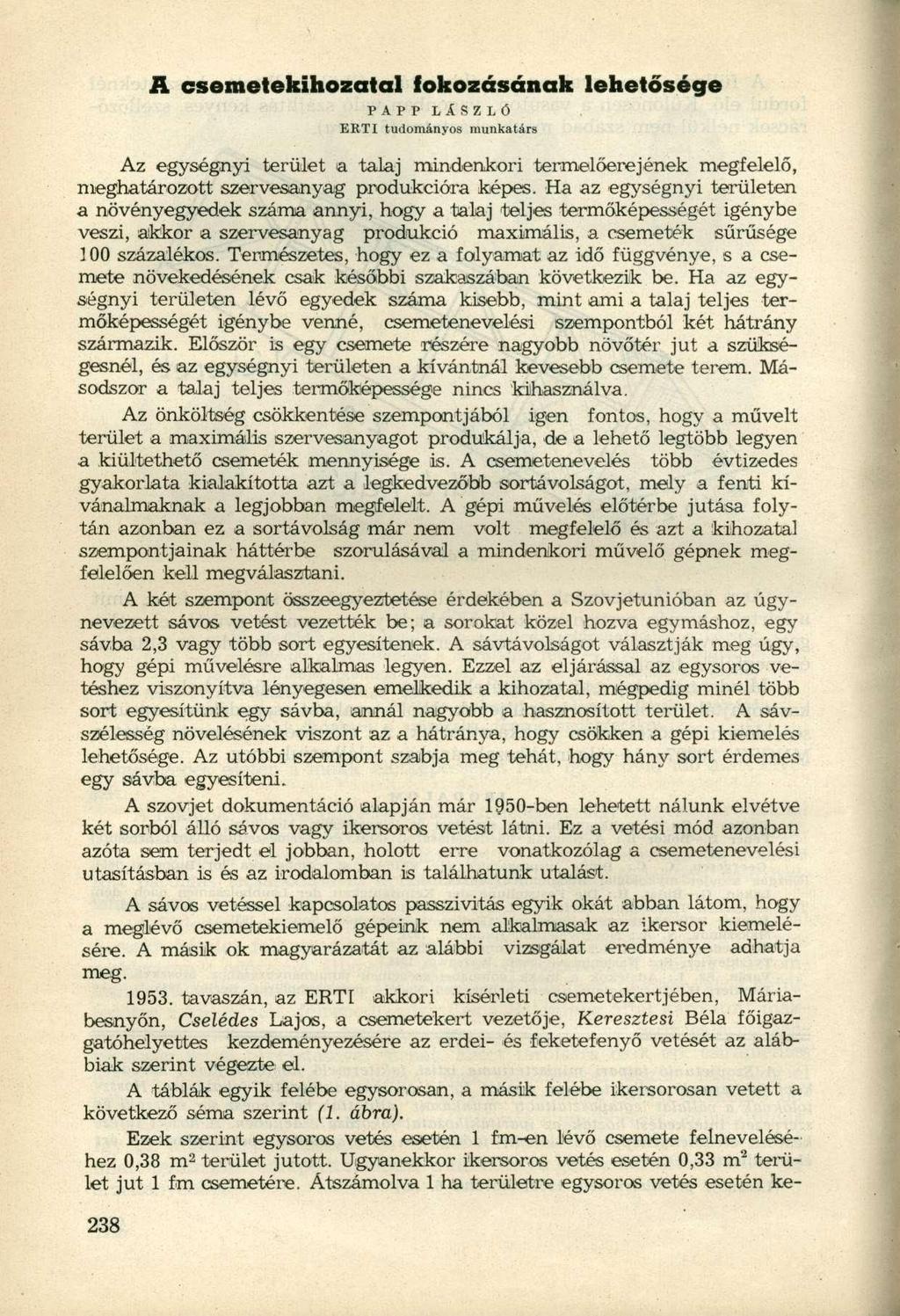 A esemetekihozatal fokozásának lehetősége P A P P L Á S Z L Ó ERTI tudományos munkatárs Az egységnyi terület a talaj mindenkori termelőerejének megfelelő, meghatározott szervesanyag produkcióra képes.