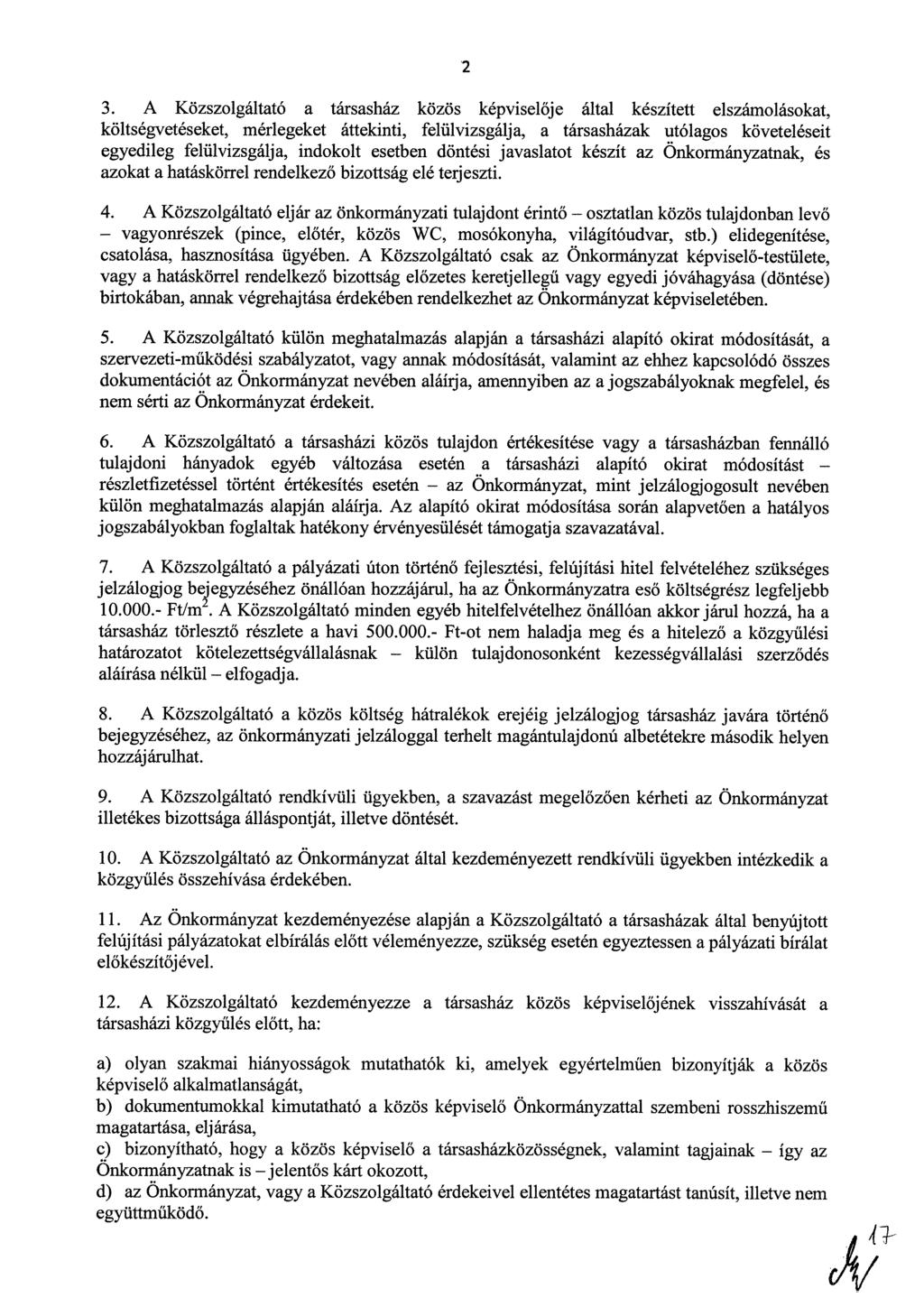 3. A Közszolgáltató a társasház közös képviselője által készített elszámolásokat, költségvetéseket, mérlegeket áttekinti, felülvizsgálja, a társasházak utólagos követeléseit egyedileg felülvizsgálja,