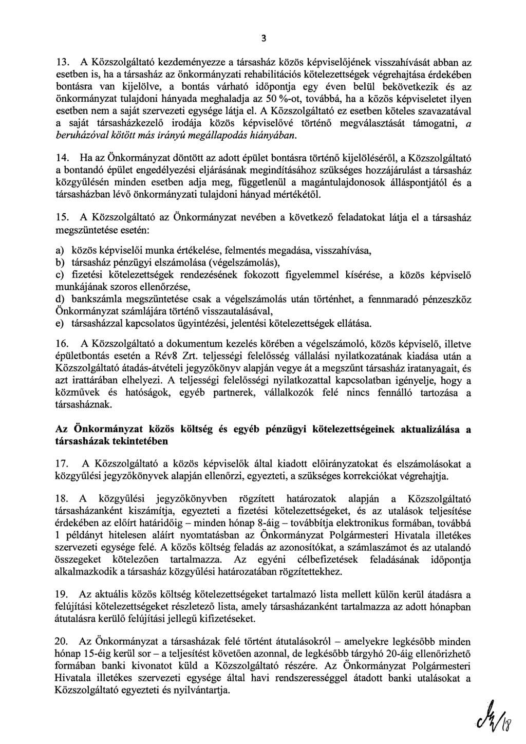 3 13. A Közszolgáltató kezdeményezze a társasház közös képviselőjének visszahívását abban az esetben is, ha a társasház az önkormányzati rehabilitációs kötelezettségek végrehajtása érdekében bontásra