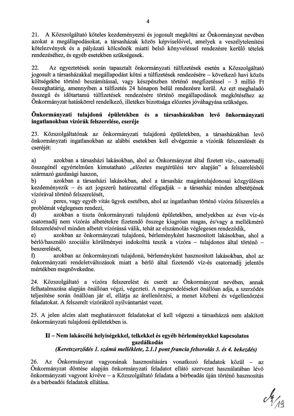4 21. A Közszolgáltató köteles kezdeményezni és jogosult megkötni az Önkormányzat nevében azokat a megállapodásokat, a társasházak közös képviselőivel, amelyek a veszélytelenítési kötelezvények és a