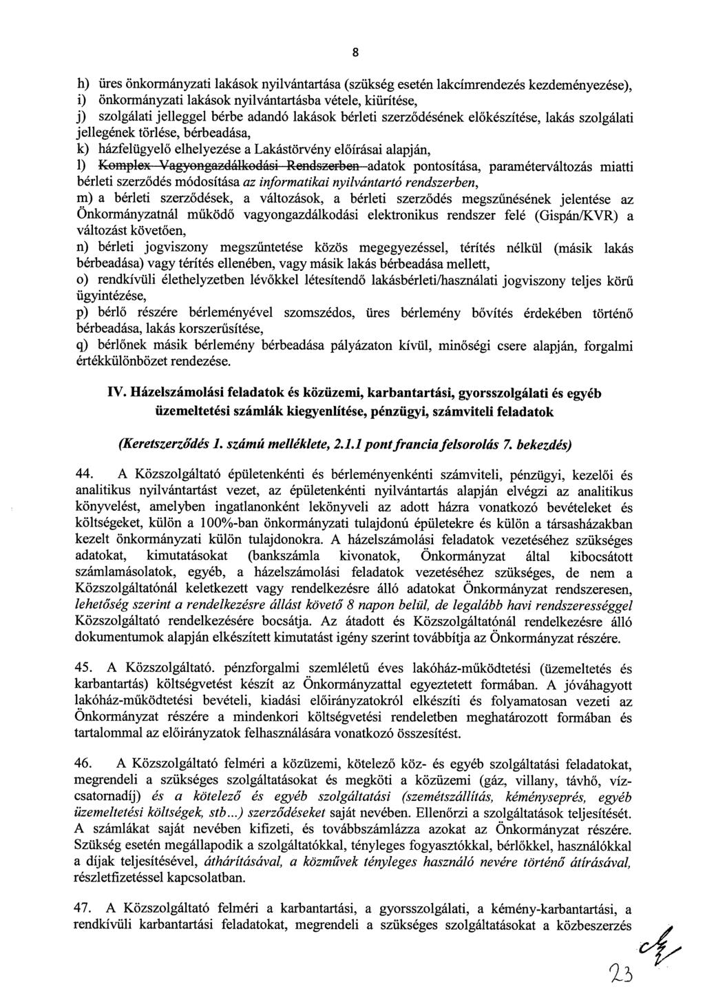8 h) üres önkormányzati lakások nyilvántartása (szükség esetén lakcímrendezés kezdeményezése), i) önkormányzati lakások nyilvántartásba vétele, kiürítése, j) szolgálati jelleggel bérbe adandó lakások