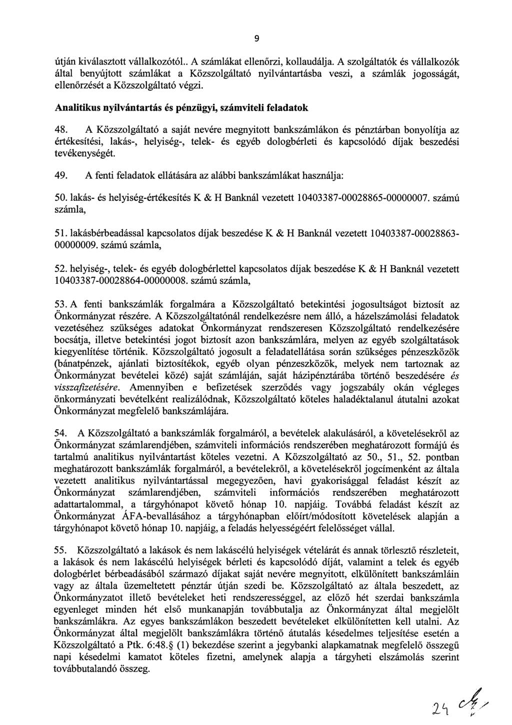 9 útján kiválasztott vállalkozótól.. A számlákat ellenőrzi, kollaudálja.