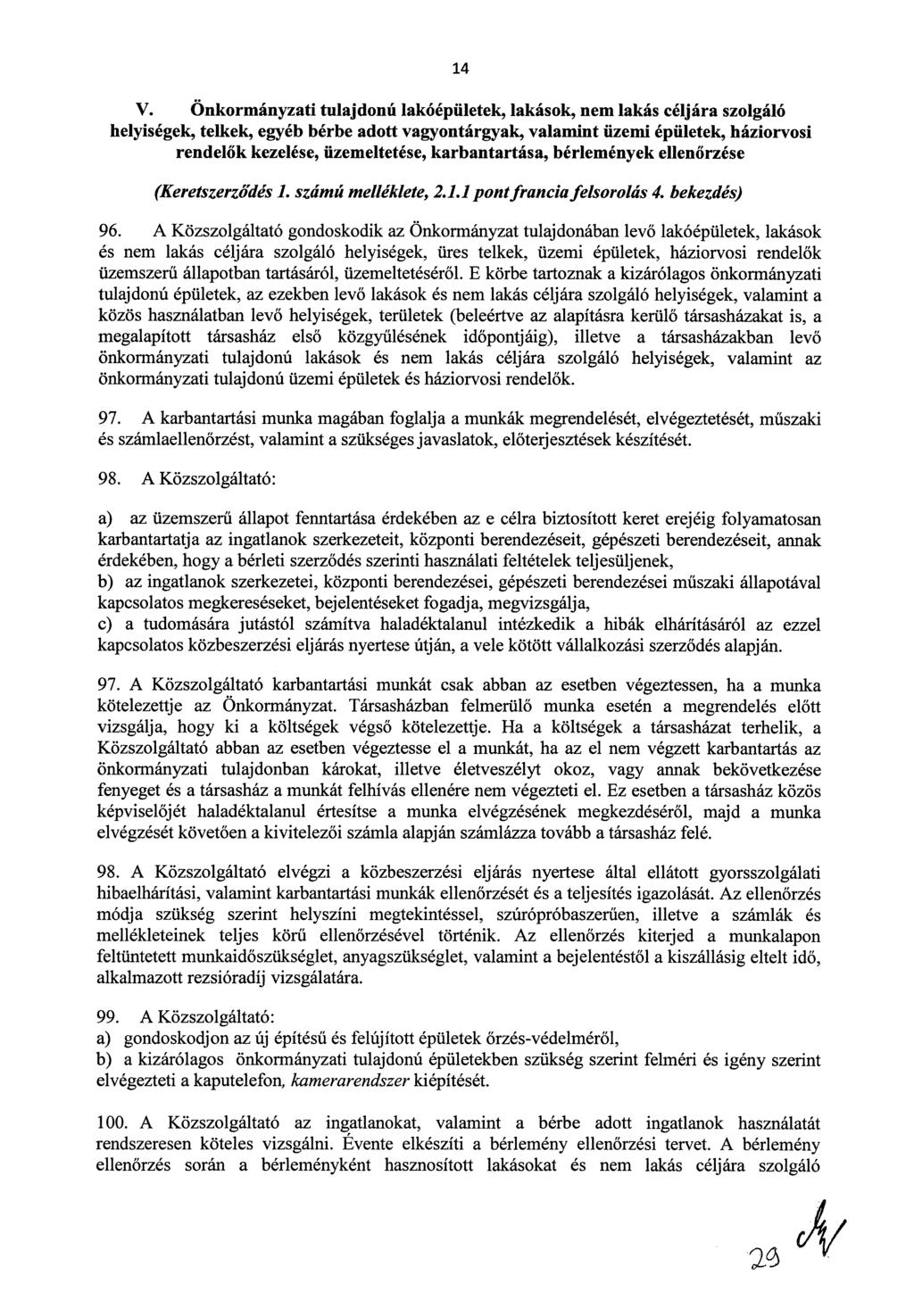 14 V. Önkormányzati tulajdonú lakóépületek, lakások, nem lakás céljára szolgáló helyiségek, telkek, egyéb bérbe adott vagyontárgyak, valamint üzemi épületek, háziorvosi rendelők kezelése,