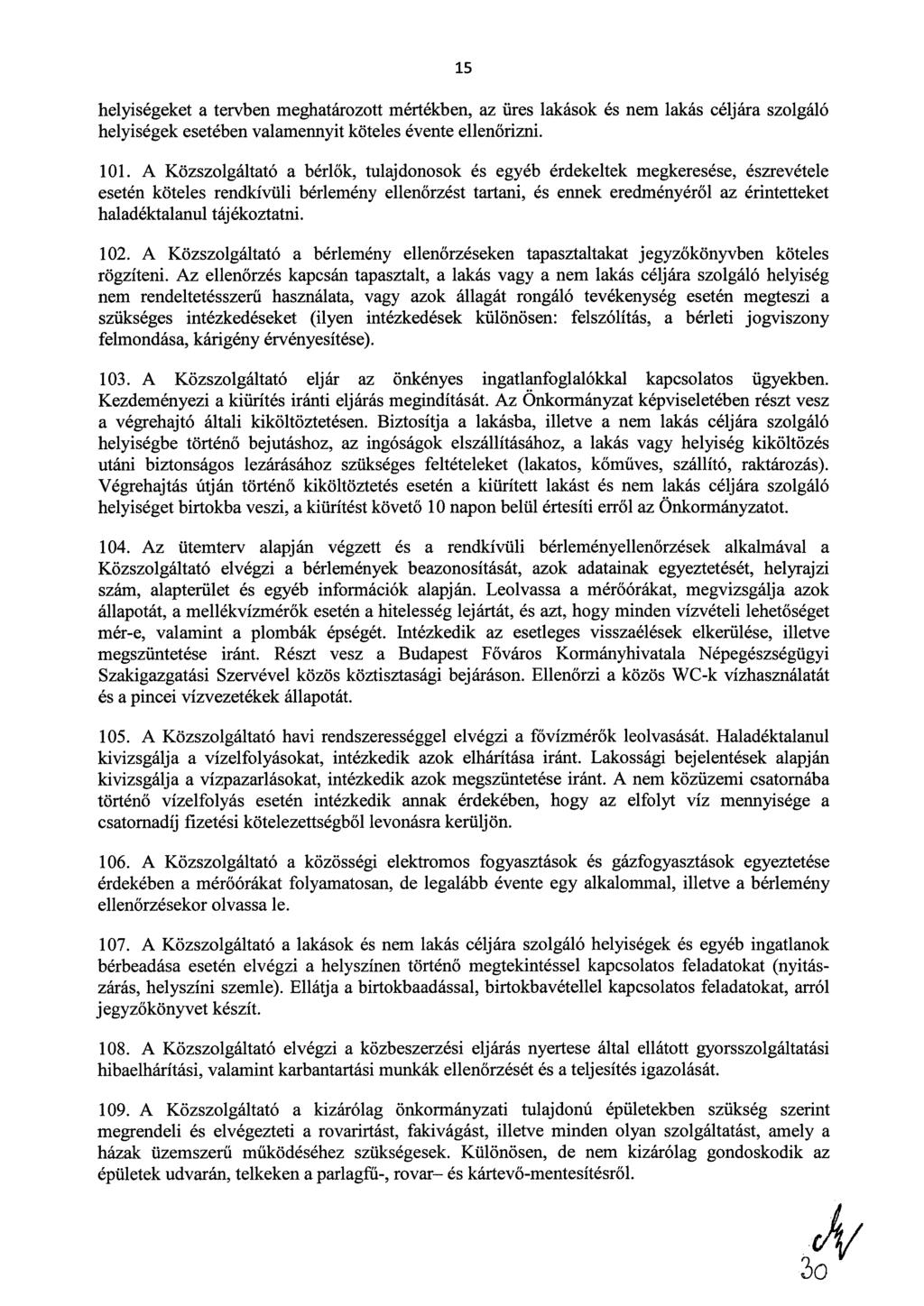 15 helyiségeket a tervben meghatározott mértékben, az üres lakások és nem lakás céljára szolgáló helyiségek esetében valamennyit köteles évente ellenőrizni. 101.