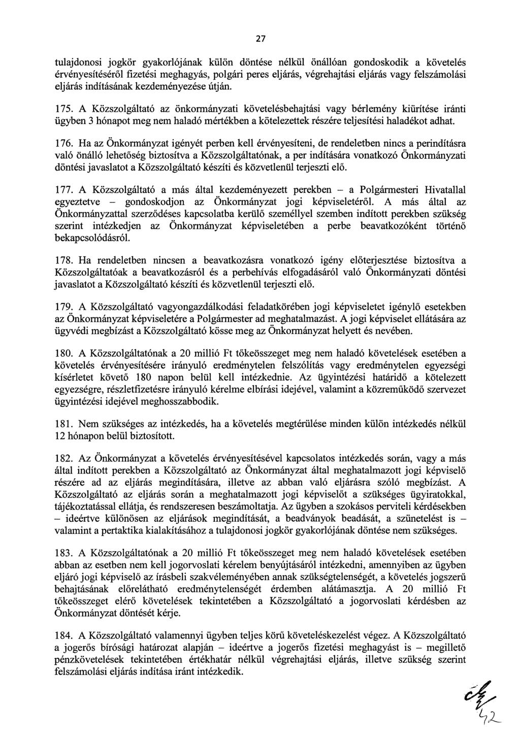 27 tulajdonosi jogkör gyakorlójának külön döntése nélkül önállóan gondoskodik a követelés érvényesítéséről fizetési meghagyás, polgári peres eljárás, végrehajtási eljárás vagy felszámolási eljárás