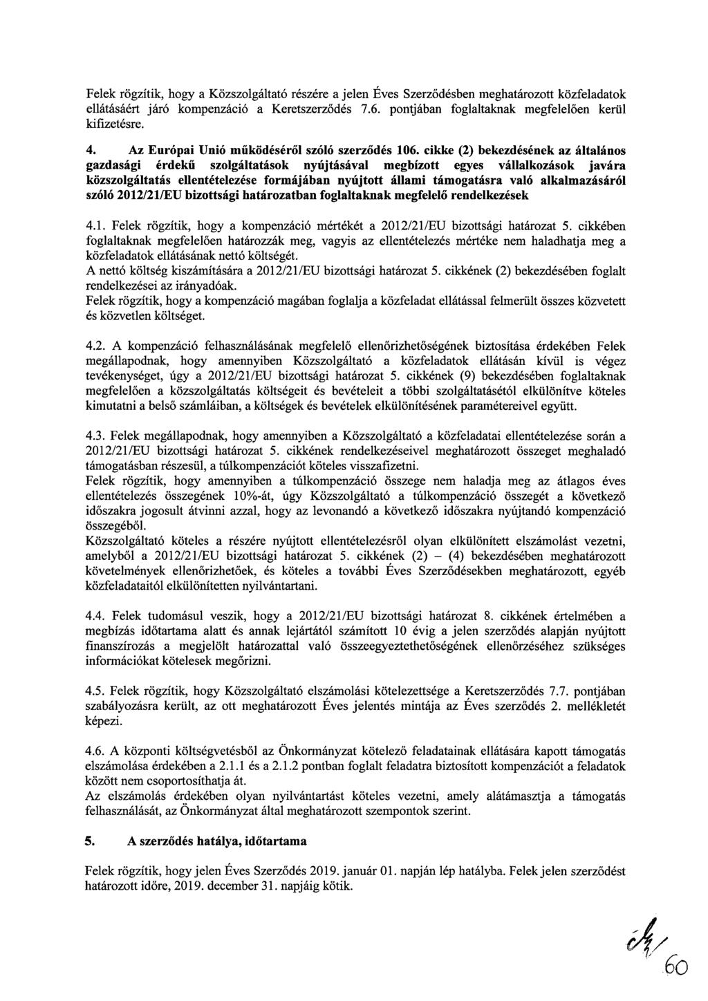 Felek rögzítik, hogy a Közszolgáltató részére a jelen Éves Szerződésben meghatározott közfeladatok ellátásáért járó kompenzáció a Keretszerződés 7.6.