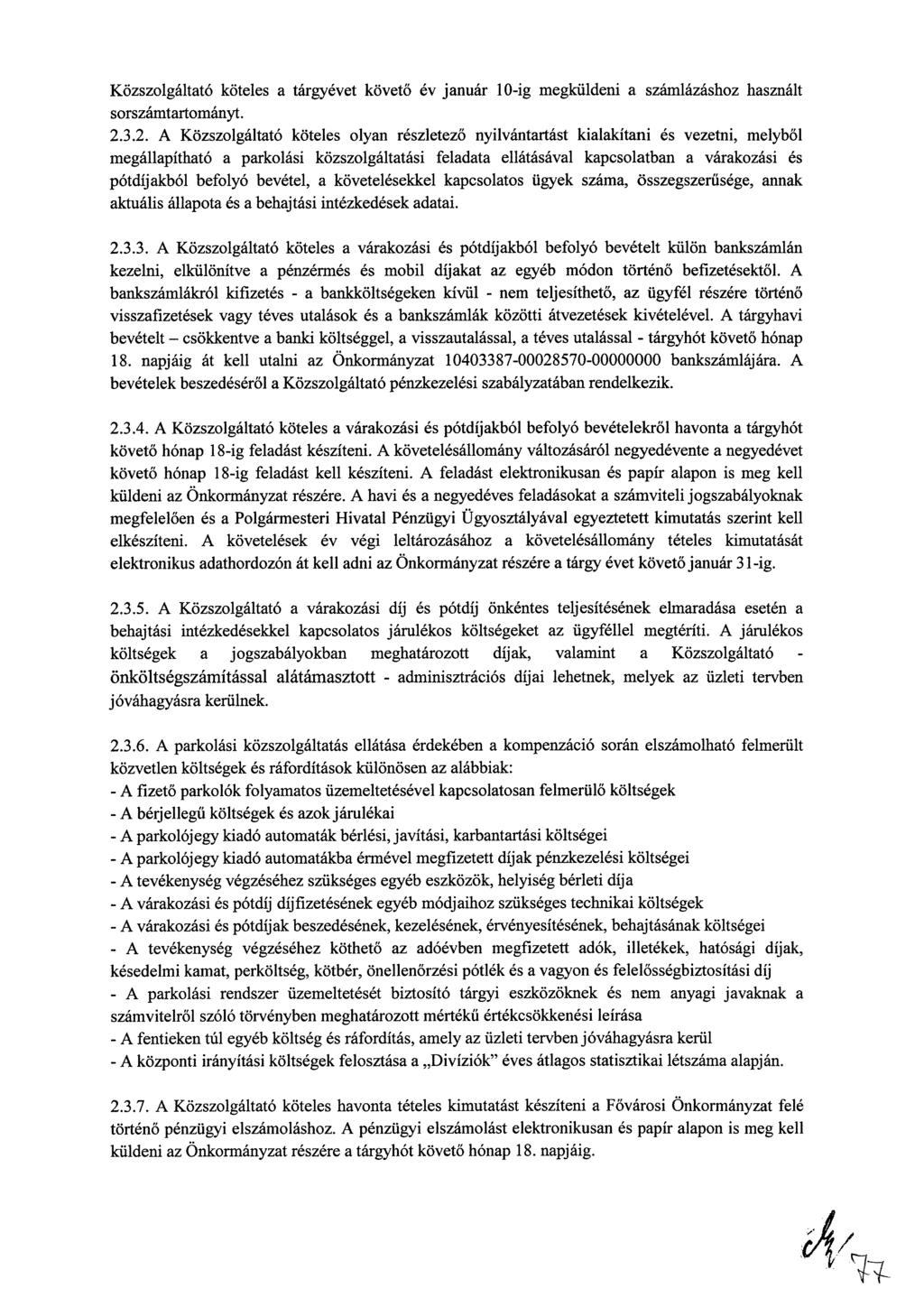 Közszolgáltató köteles a tárgyévet követő év január 10-ig megküldeni a számlázáshoz használt sorszámtartományt. 2.
