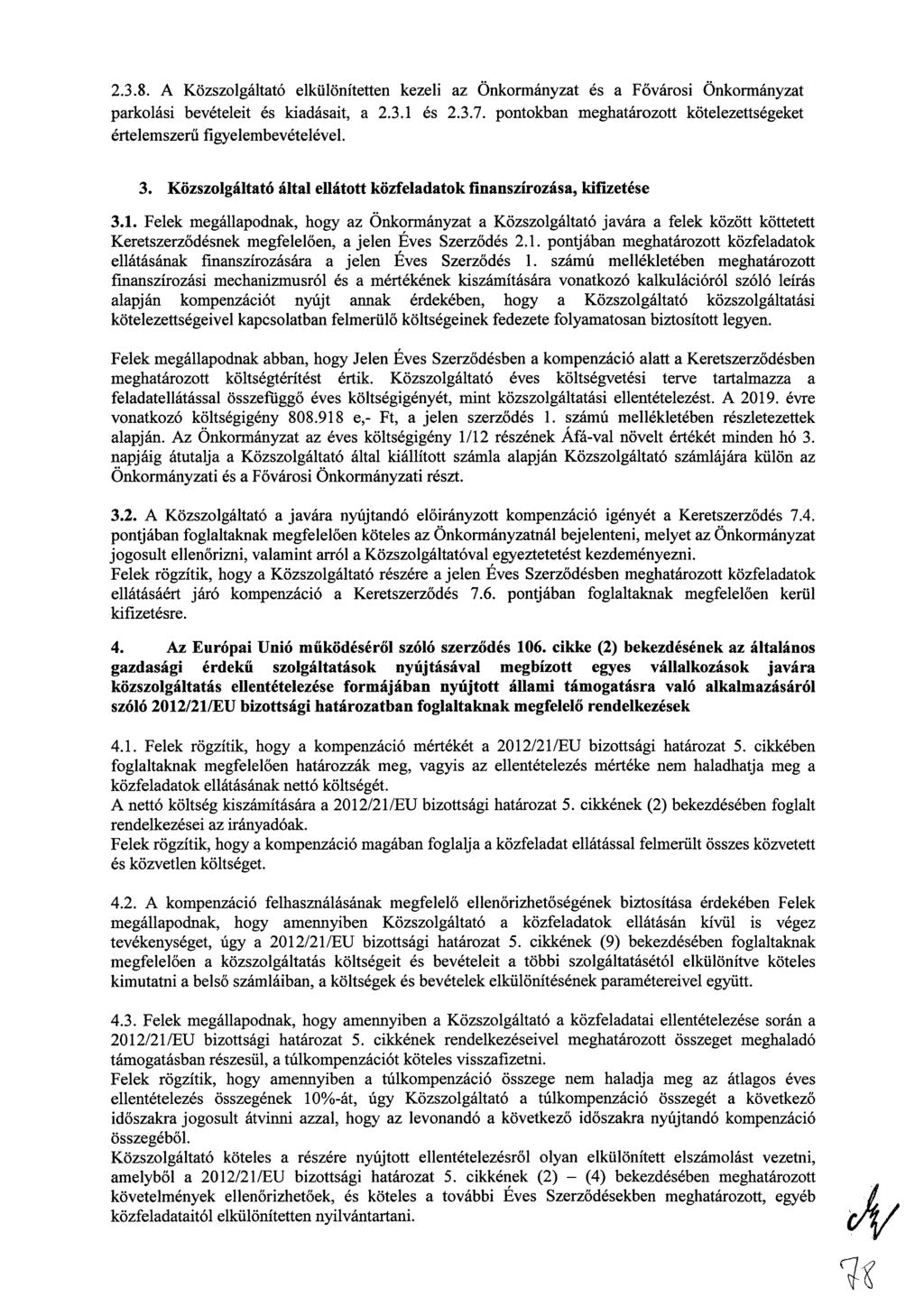 2.3.8. A Közszolgáltató elkülönítetten kezeli az Önkormányzat es a Fővárosi Önkormányzat parkolási bevételeit és kiadásait, a 2.3.1 es 2.3.7.