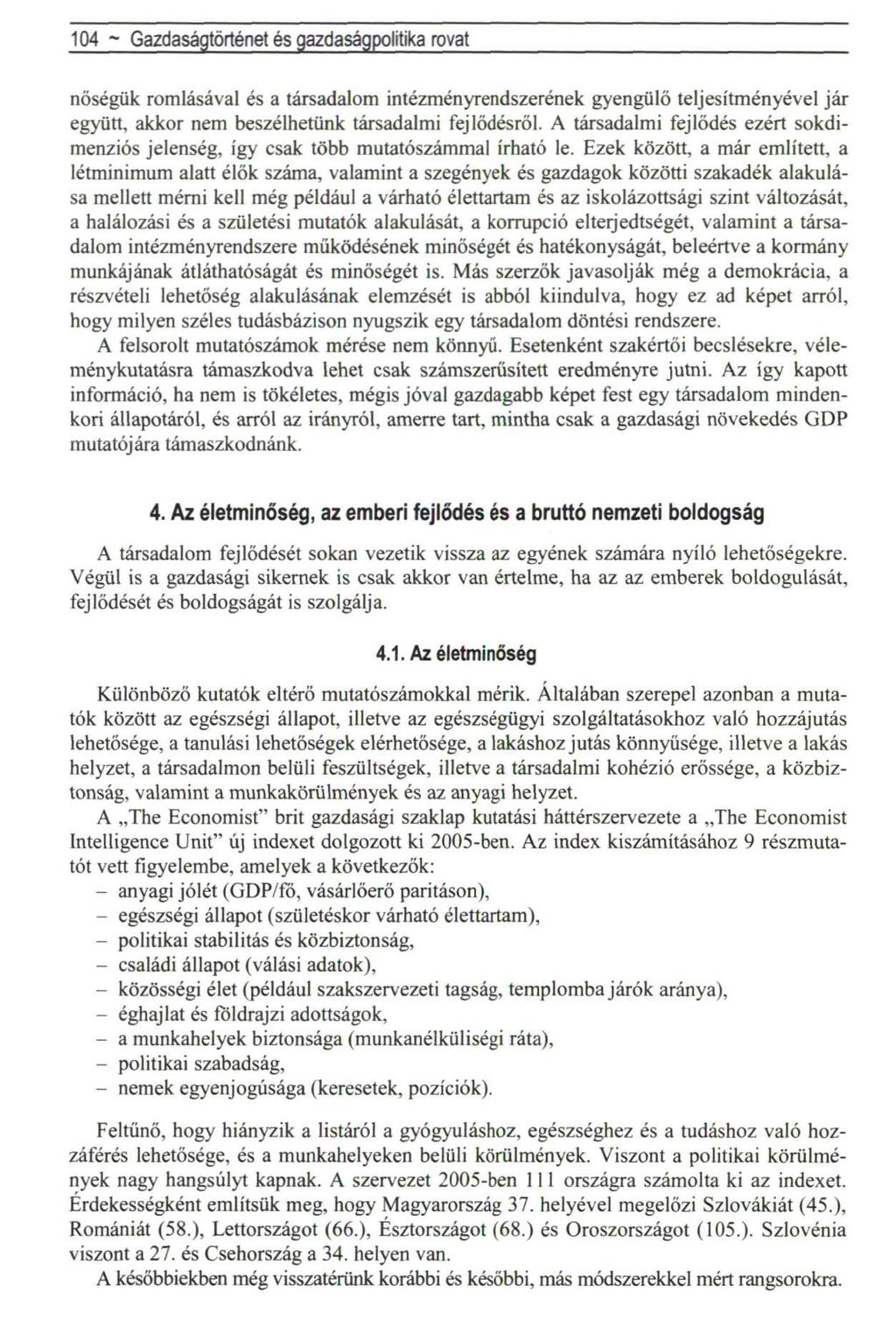 104 ~ Gazdaságtörténet és gazdaságpolitika rovat nőségük romlásával és a társadalom intézményrendszerének gyengülő teljesítményével jár együtt, akkor nem beszélhetünk társadalmi fejlődésről.