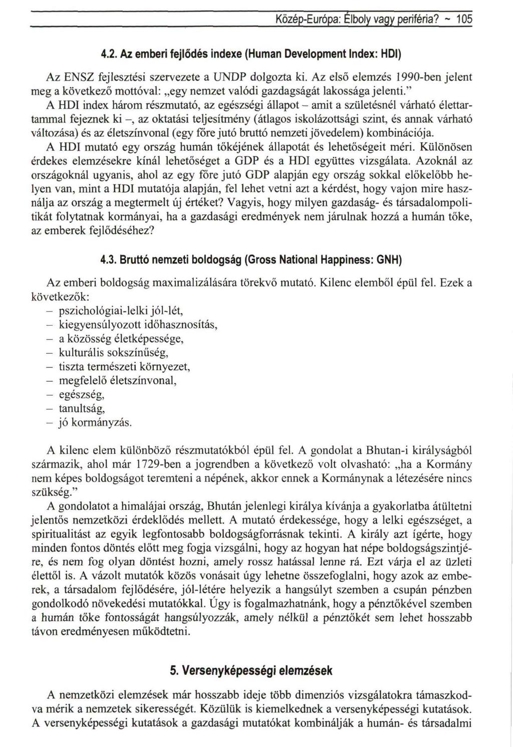 Közép-Európa: Élboly vagy periféria? ~ 105 4.2. Az emberi fejlődés indexe (Humán Development Index: HDI) Az ENSZ fejlesztési szervezete a UNDP dolgozta ki.