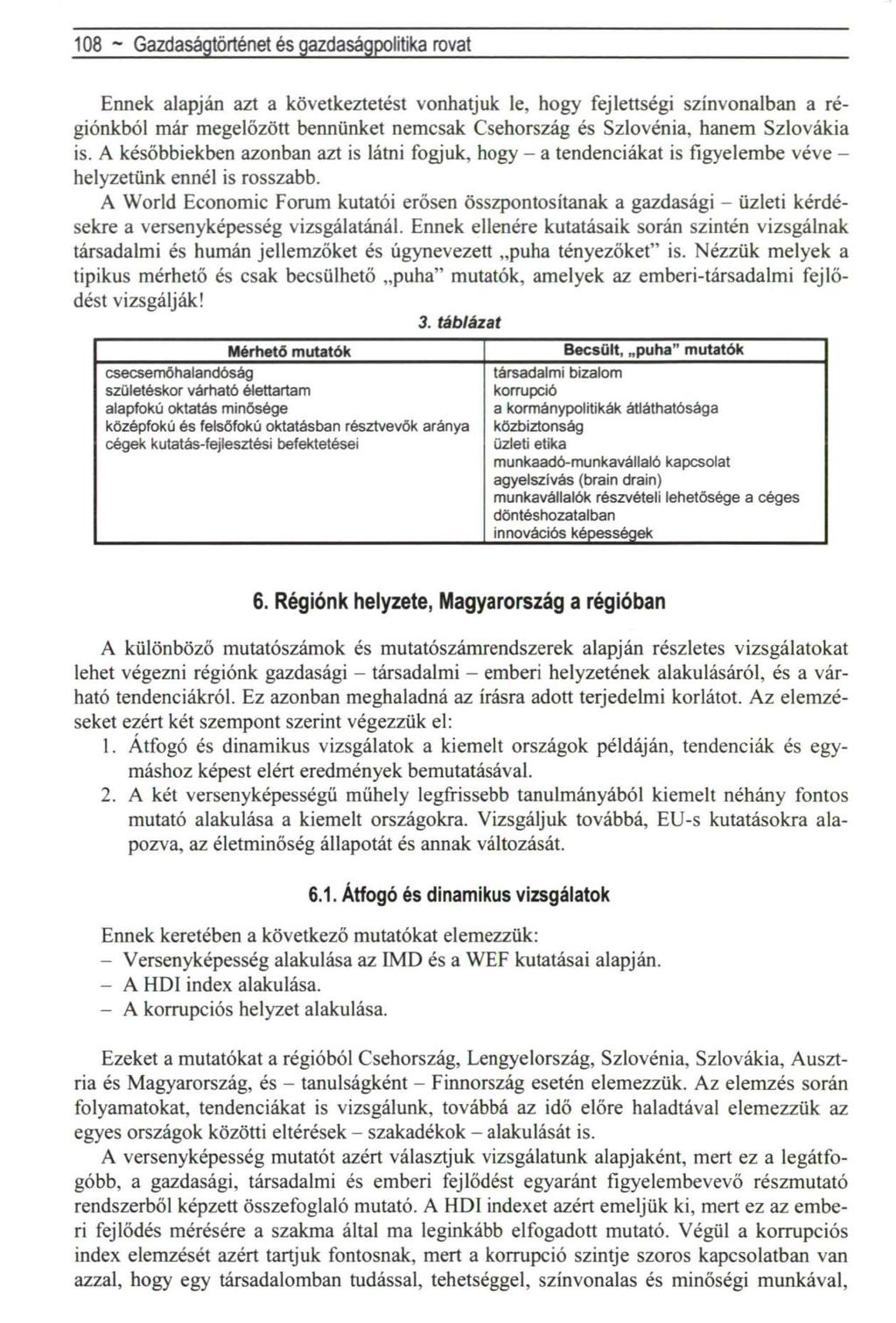 108 ~ Gazdaságtörténet és gazdaságpolitika rovat Ennek alapján azt a következtetést vonhatjuk le, hogy fejlettségi színvonalban a régiónkból már megelőzött bennünket nemcsak Csehország és Szlovénia,