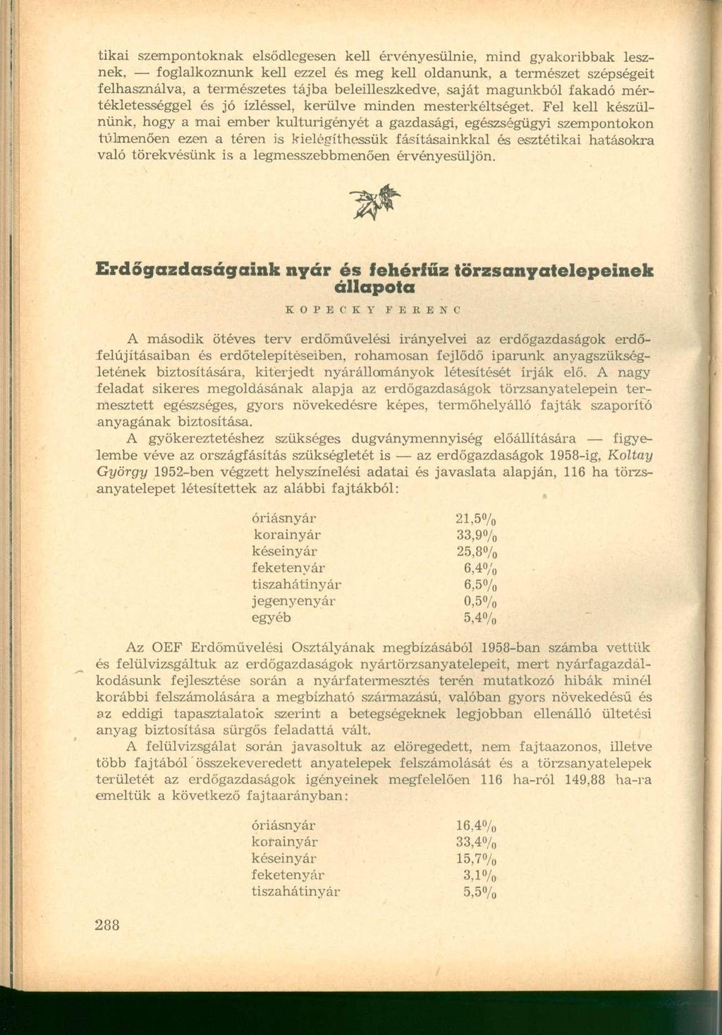 tikai szempontoknak elsődlegesen kell érvényesülnie, mind gyakoribbak lesznek, - foglalkoznunk kell ezzel és meg kell oldanunk, a természet szépségeit felhasználva, a természetes tájba