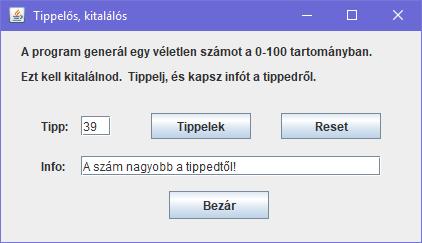 1. Feladat: Tipper Készítsük el a tippelős programunk grafikus változatát.