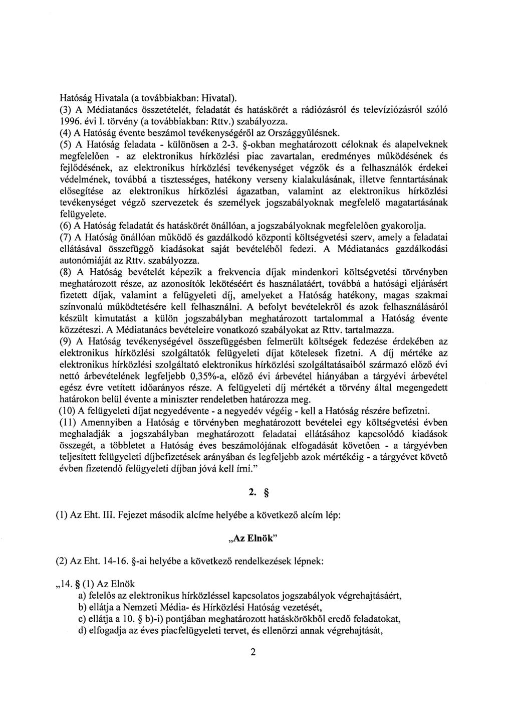 Hatóság Hivatala (a továbbiakban : Hivatal). (3) A Médiatanács összetételét, feladatát és hatáskörét a rádiózásról és televíziózásról szól ó 1996. évi I. törvény (a továbbiakban : Rttv.) szabályozza.