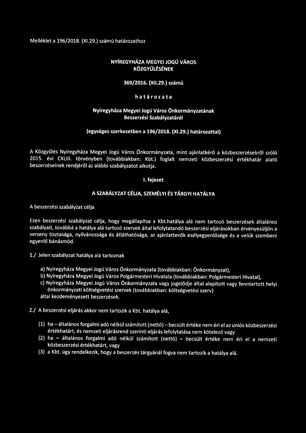 Melléklet a 196/2018. (Xl.29.) számú határozathoz NYÍREGYHÁZA MEGYEI JOGÚ VÁROS KÖZGYŰLÉSÉNEK 369/2016. (Xll.29.) számú határozata Nyíregyháza Megyei Jogú Város Önkormányzatának Beszerzési Szabályzatáról (egységes szerkezetben a 196/2018.