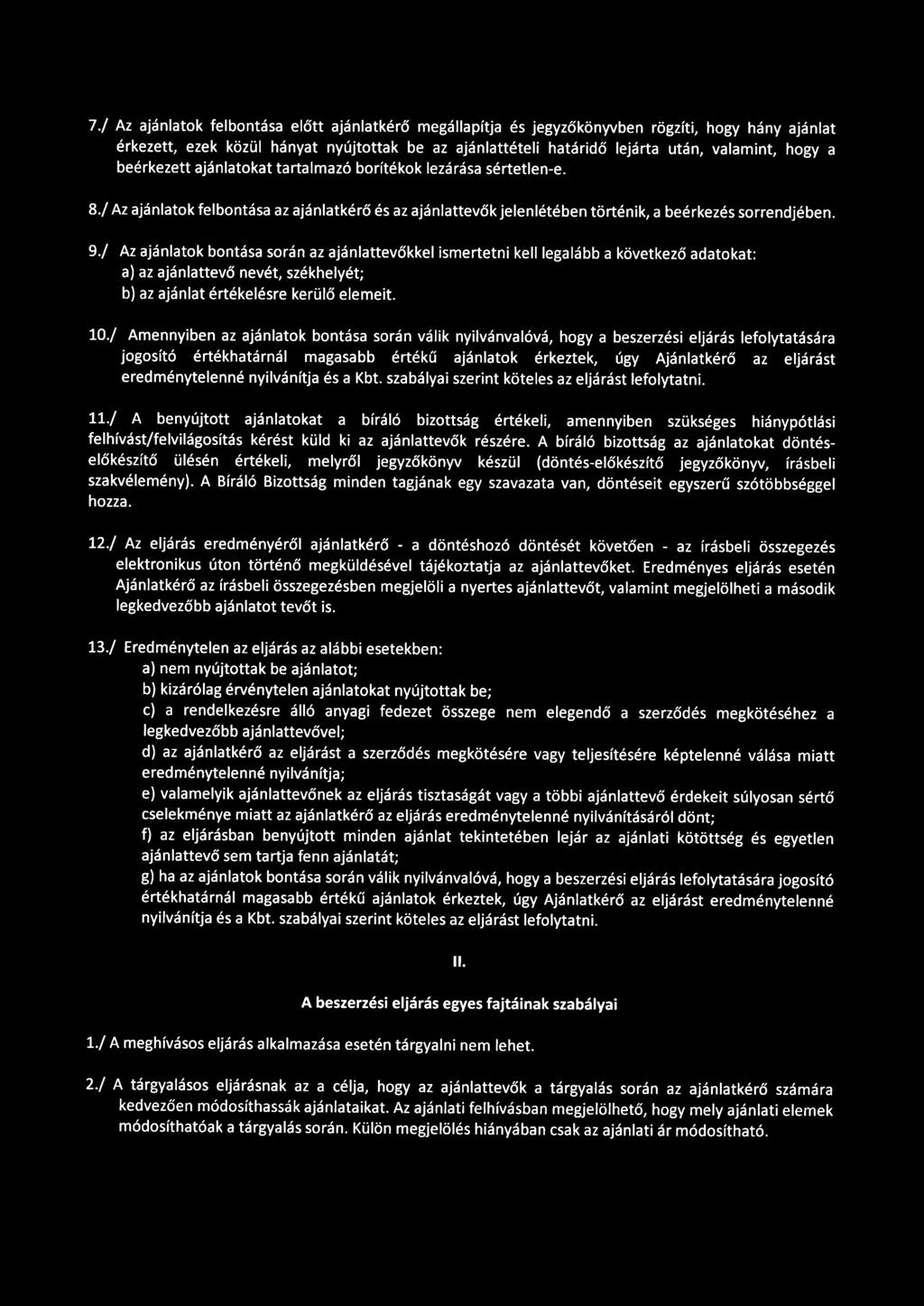 / Az ajánlatok bontása során az ajánlattevőkkel ismertetni kell legalább a következő adatokat: a) az ajánlattevő nevét, székhelyét; b) az ajánlat értékelésre kerülő elemeit. 10.