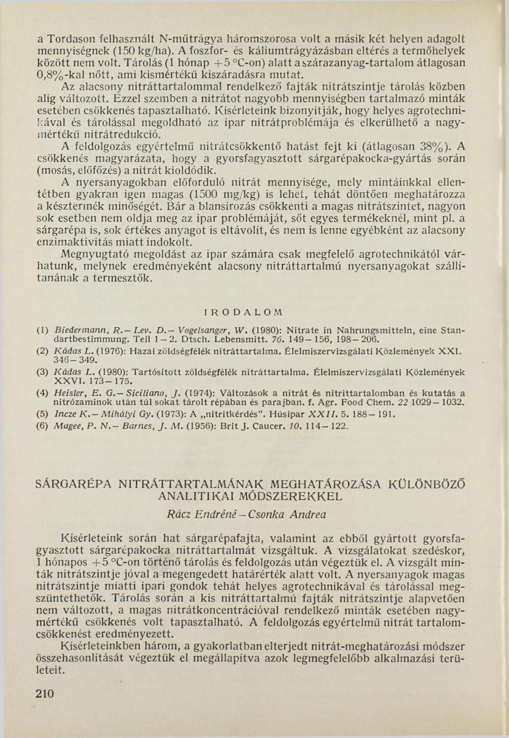 a Tordason felhasznált N-műtrágya háromszorosa volt a másik két helyen adagolt mennyiségnek (150 kg/ha). A foszfor- és káliumtrágyázásban eltérés a termőhelyek között nem volt.