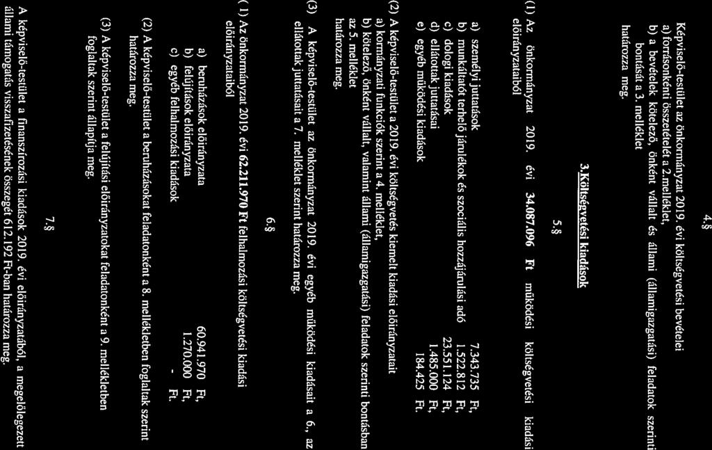3.Költségvetési kiadások bontását a 3. melléklet állami támogatás visszafizetésének összegét 612. 192 Ft-ban A képviselő-testület a finanszírozási kiadások 2019.
