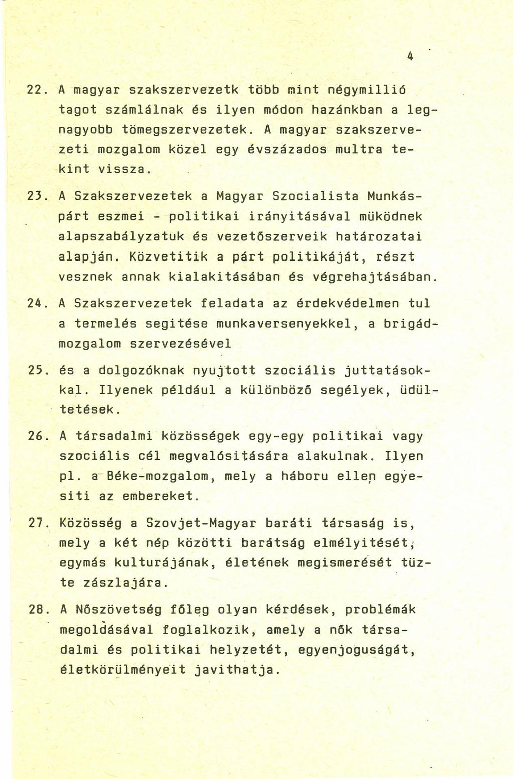 4 22. A magyar szakszervezetk több mint négymillió tagot számlál nak és ilyen módon hazánkban a legnagyobb tömegszervezetek. A magyar szakszervezeti mozgalom közel egy évszázados multra tekint vissza.