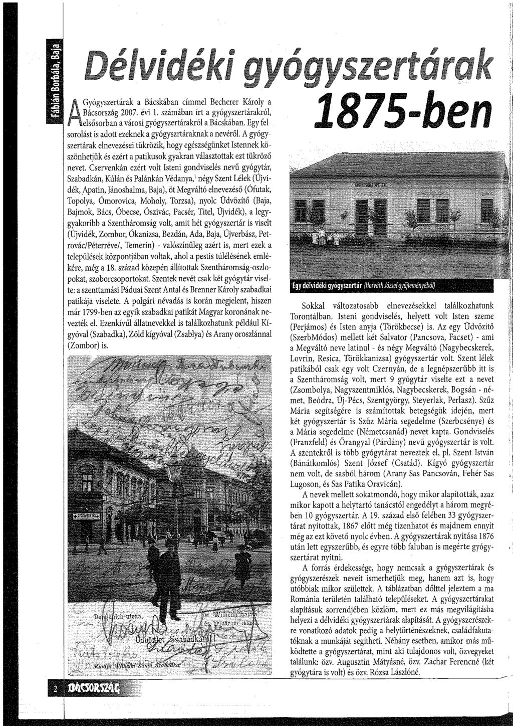 élvi éki gyógyszertárak AGyógyszertárak a Bácskában címmel Becherer Károly a Bácsország 2007. évi 1. számában írt a gyógyszertárakról, elsősorban a városi gyógyszertárakról a Bácskában.