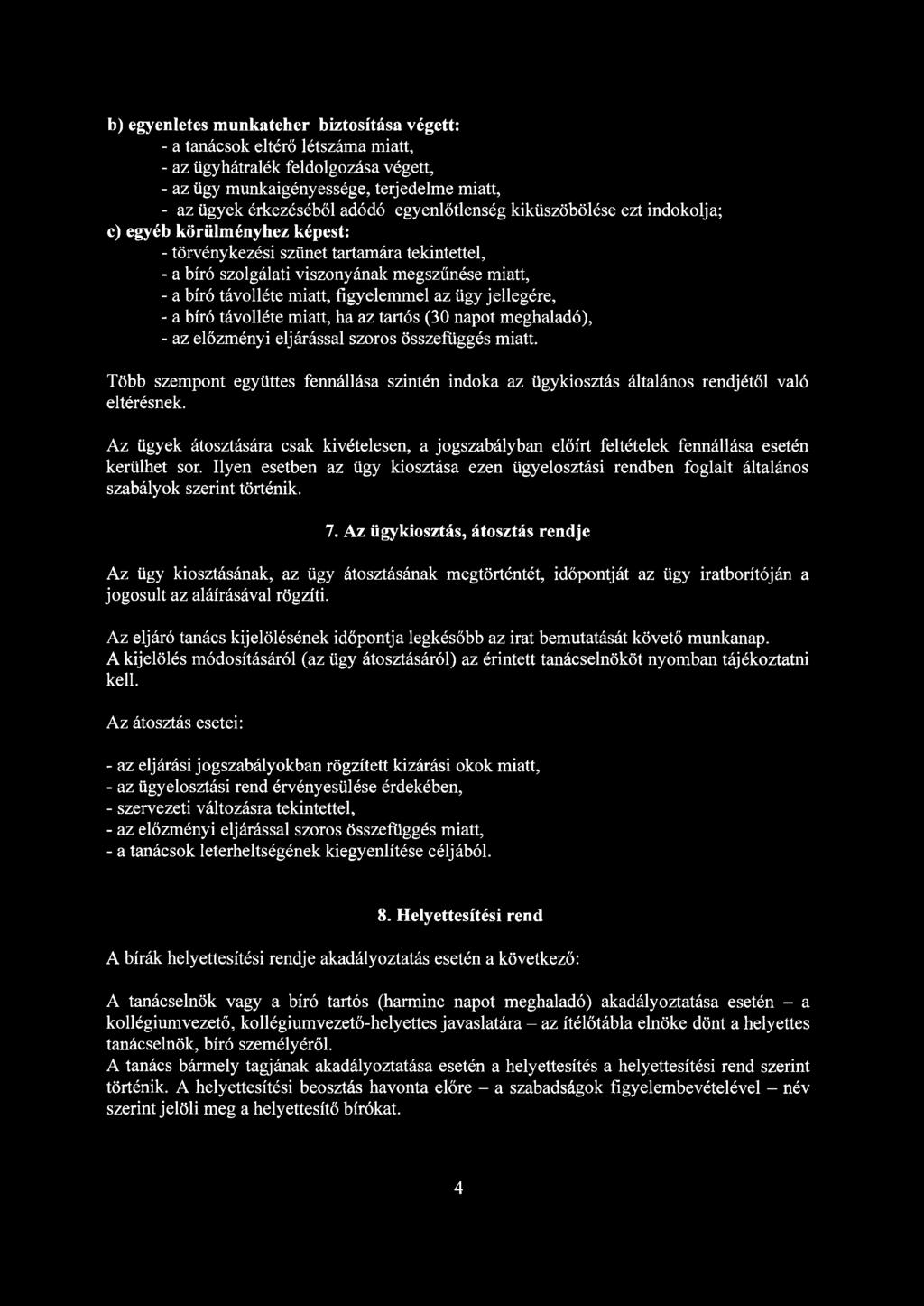 az ügy jellegére, - a távolléte miatt, ha az tartós (30 napot meghaladó), - az előzményi eljárással szoros összefüggés miatt.