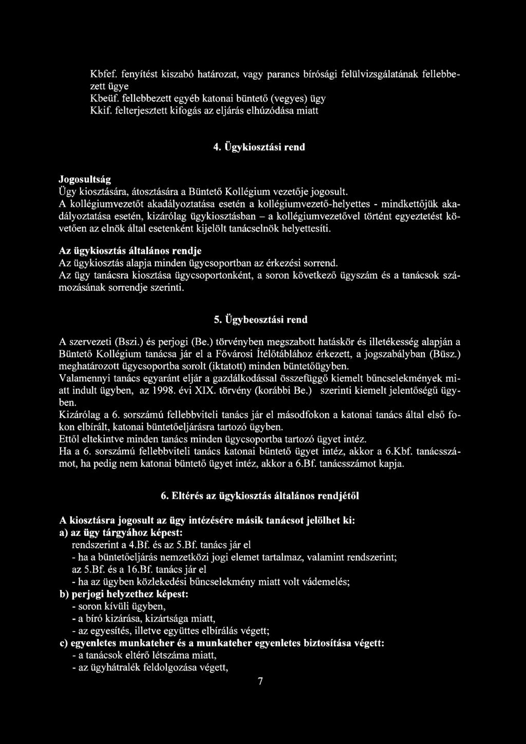 A kollégiumvezetőt akadályoztatása esetén a kollégiumvezető-helyettes - mindkettőjük akadályoztatása esetén, kizárólag ügykiosztásban - a kollégiumvezetővel történt egyeztetést követően az elnök