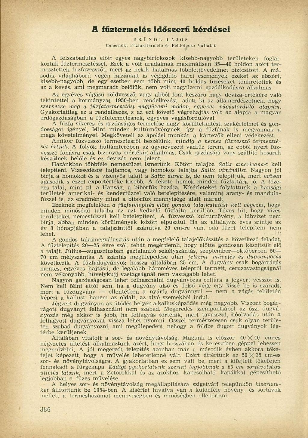 A fűztermelés időszerű kérdései IiSCXDL LAJOS főmérnök, Fiizfakitermelő és Feldolgozó Vállalat A felszabadulás előtt egyes nagybirtokosok kisebb-nagyobb területeken foglalkoztak fűztermesztéssel.