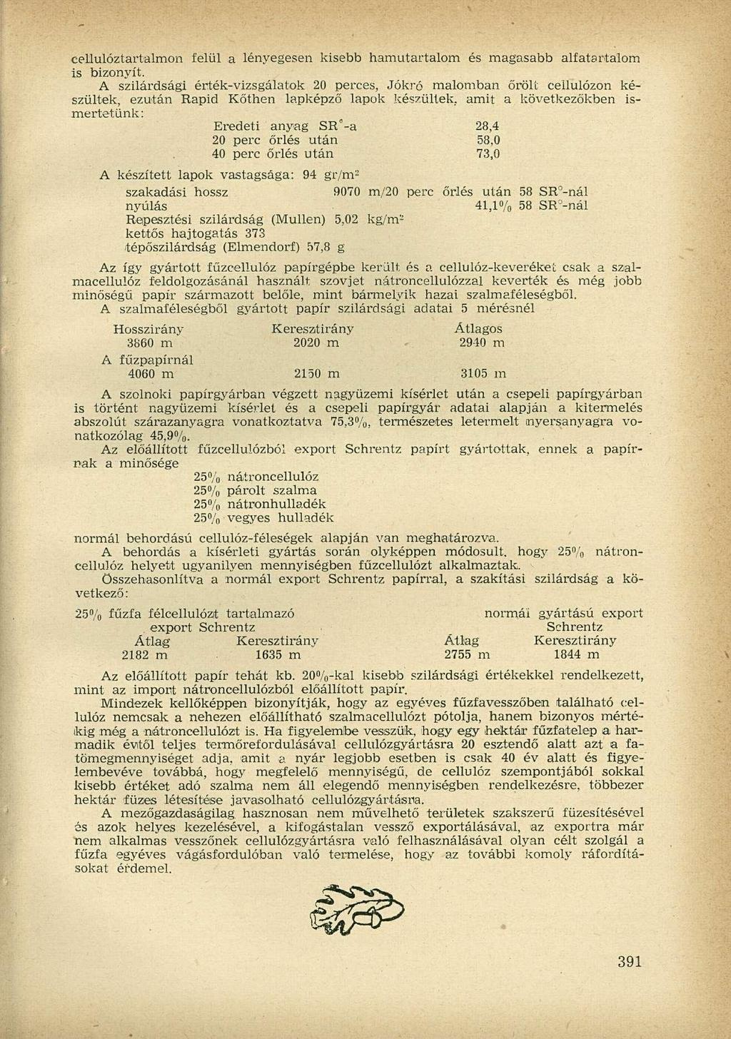 cellulóztartalmon felül a lényegesen kisebb hamutartalom és magasabb alfatartalom is bizonyít.