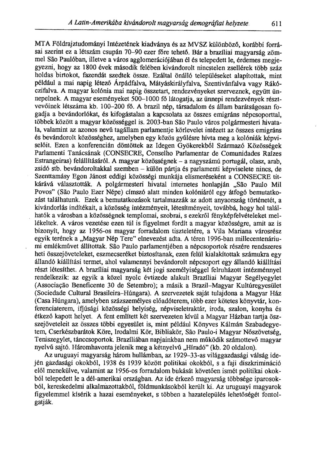 A Latin-Amerikába kivándorolt magyarság demográfiai helyzete. 611 MTA Földrajztudományi Intézetének kiadványa és az MVSZ különböző, korábbi forrásai szerint ez a létszám csupán 70-90 ezer főre tehető.