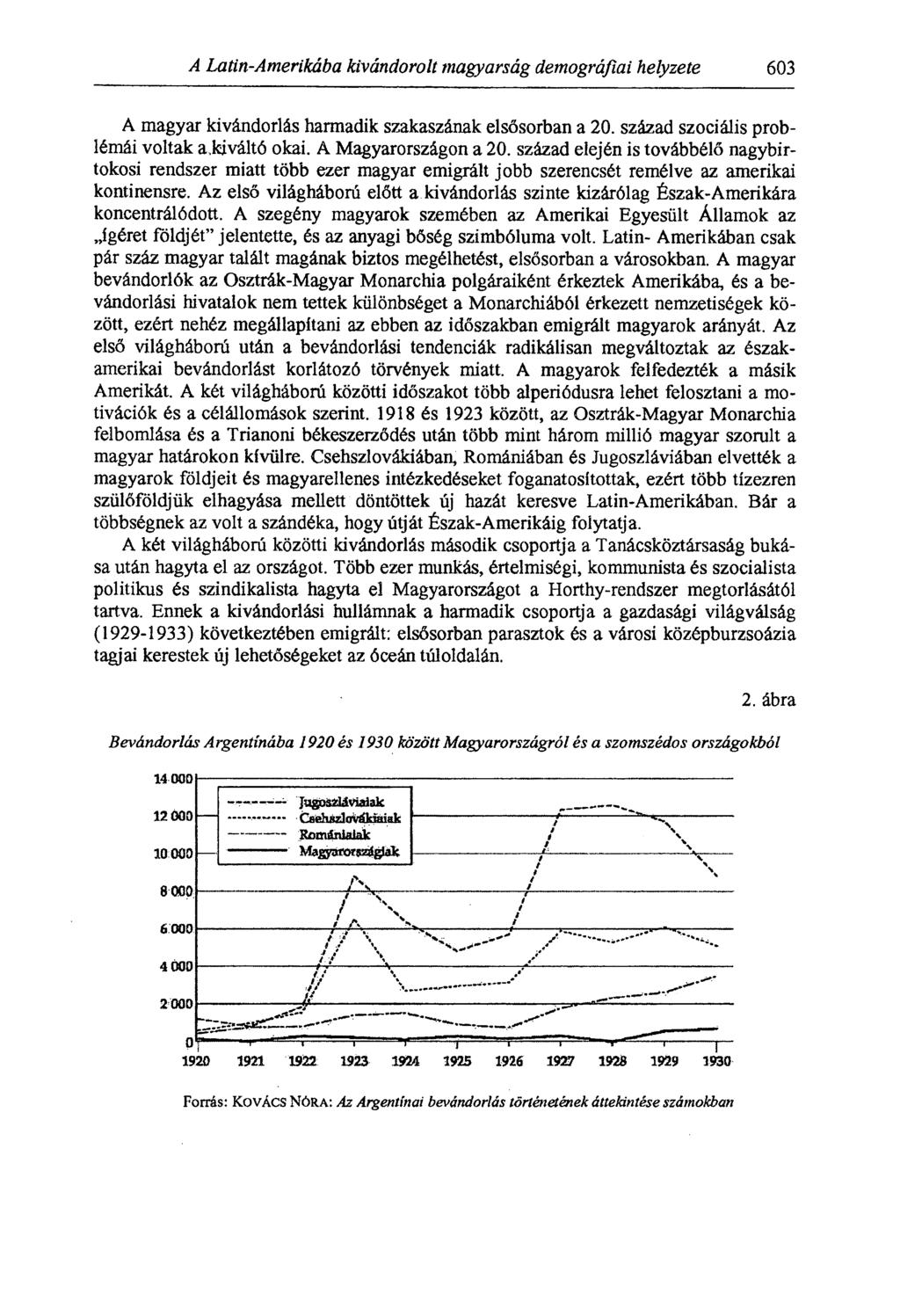 A Latin-Amerikába kivándorolt magyarság demográfiai helyzete 603 A magyar kivándorlás harmadik szakaszának elsősorban a 20. század szociális problémái voltak a,kiváltó okai. A Magyarországon a 20.